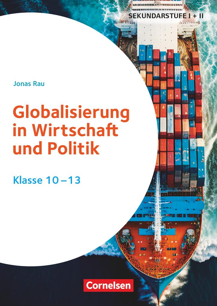 Themenhefte Sekundarstufe - Fächerübergreifend. Globalisierung in Wirtschaft und Politik  - Klasse 10-13