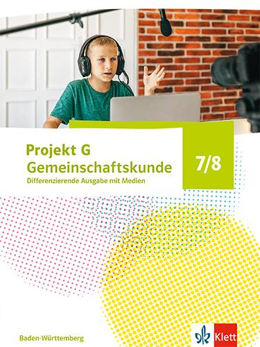 Projekt G Gemeinschaftskunde 7/8. Schulbuch Klasse 7/8. Differenzierende Ausgabe Baden-Württemberg