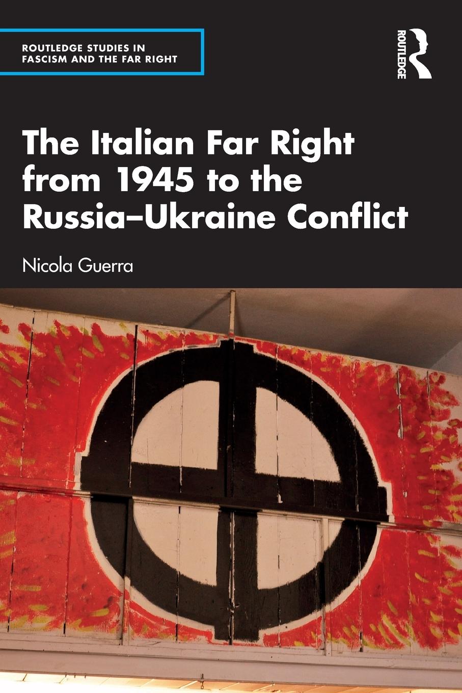 The Italian Far Right from 1945 to the Russia-Ukraine Conflict