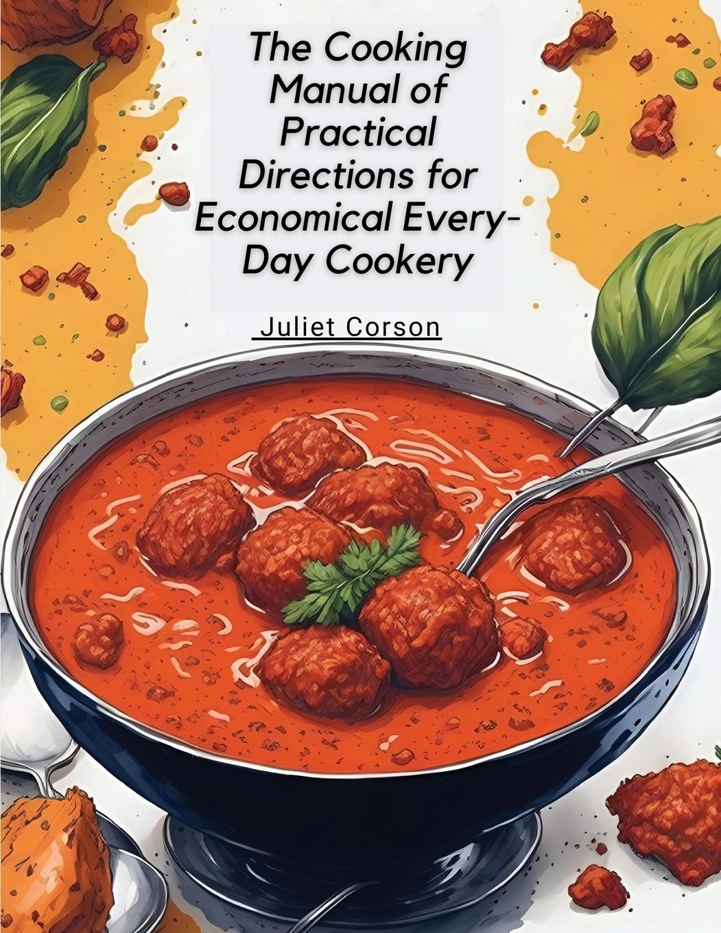 The Cooking Manual of Practical Directions for Economical Every-Day Cookery