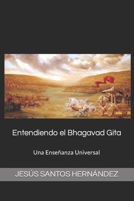 Entendiendo el Bhagavad Gita.: Una Enseñanza Universal