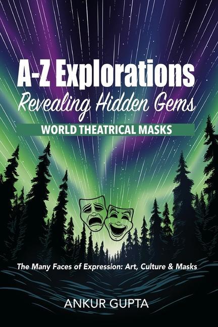 World Theatrical Masks: The Many Faces of Expression: Art, Culture & Masks