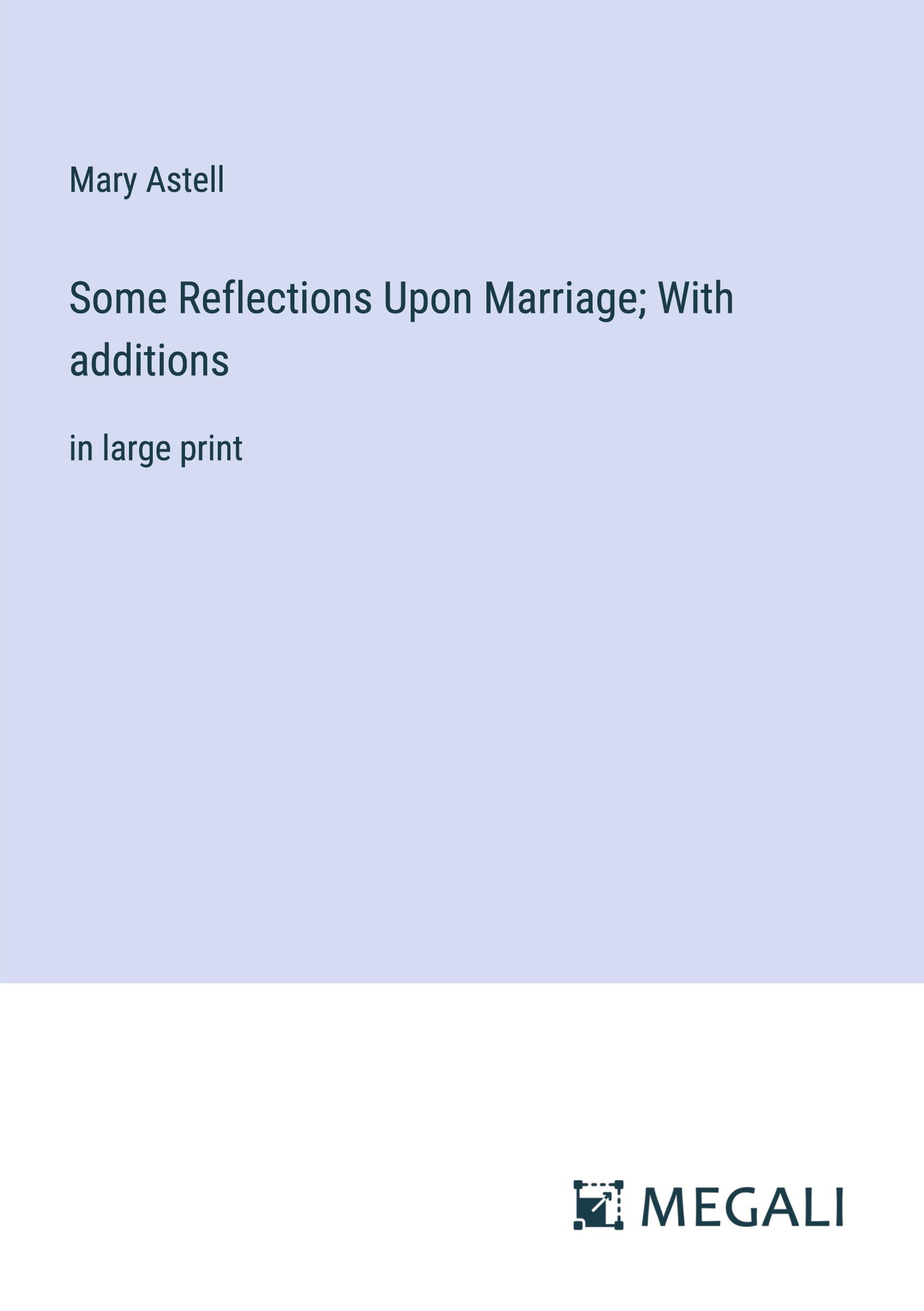 Some Reflections Upon Marriage; With additions