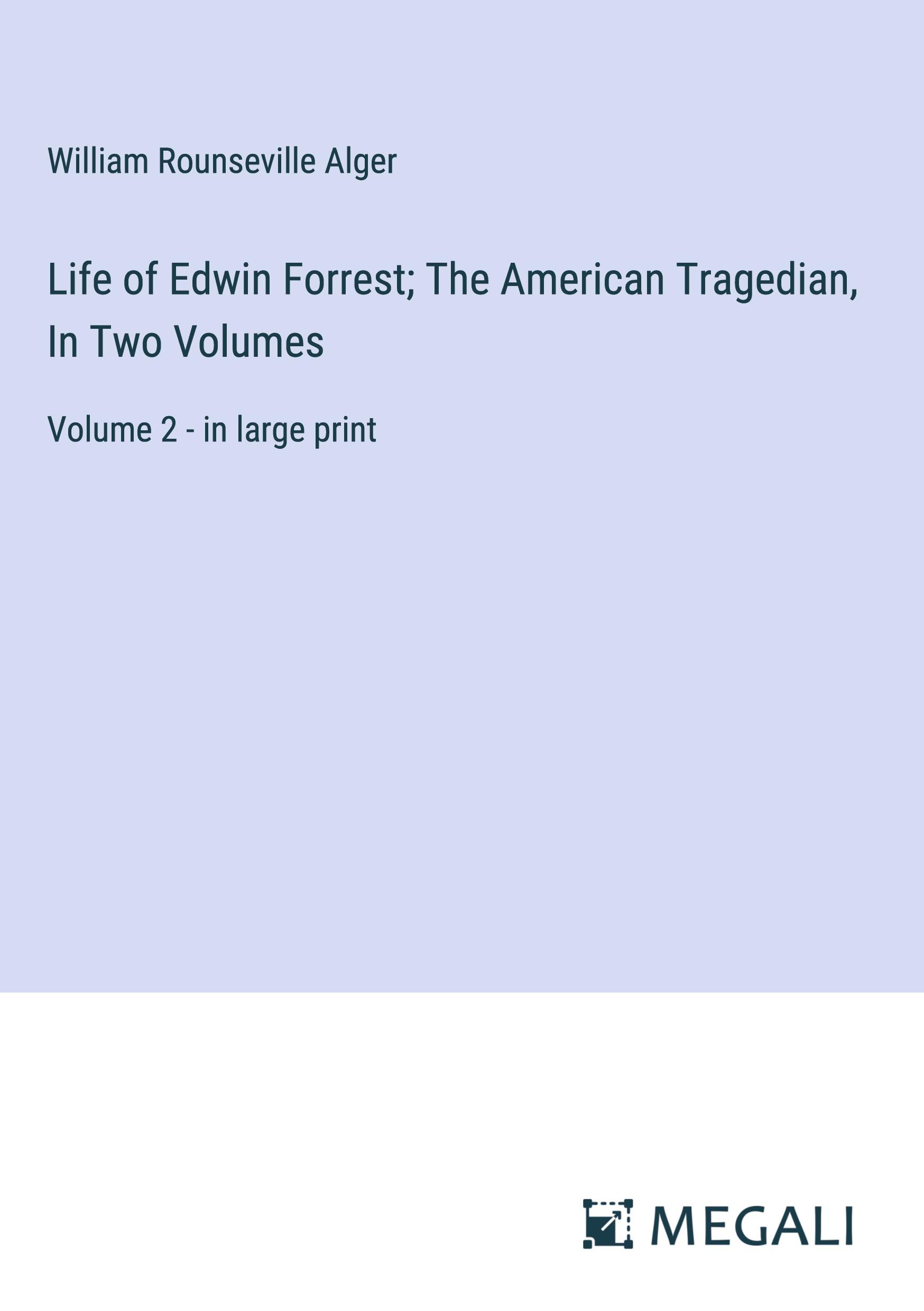 Life of Edwin Forrest; The American Tragedian, In Two Volumes