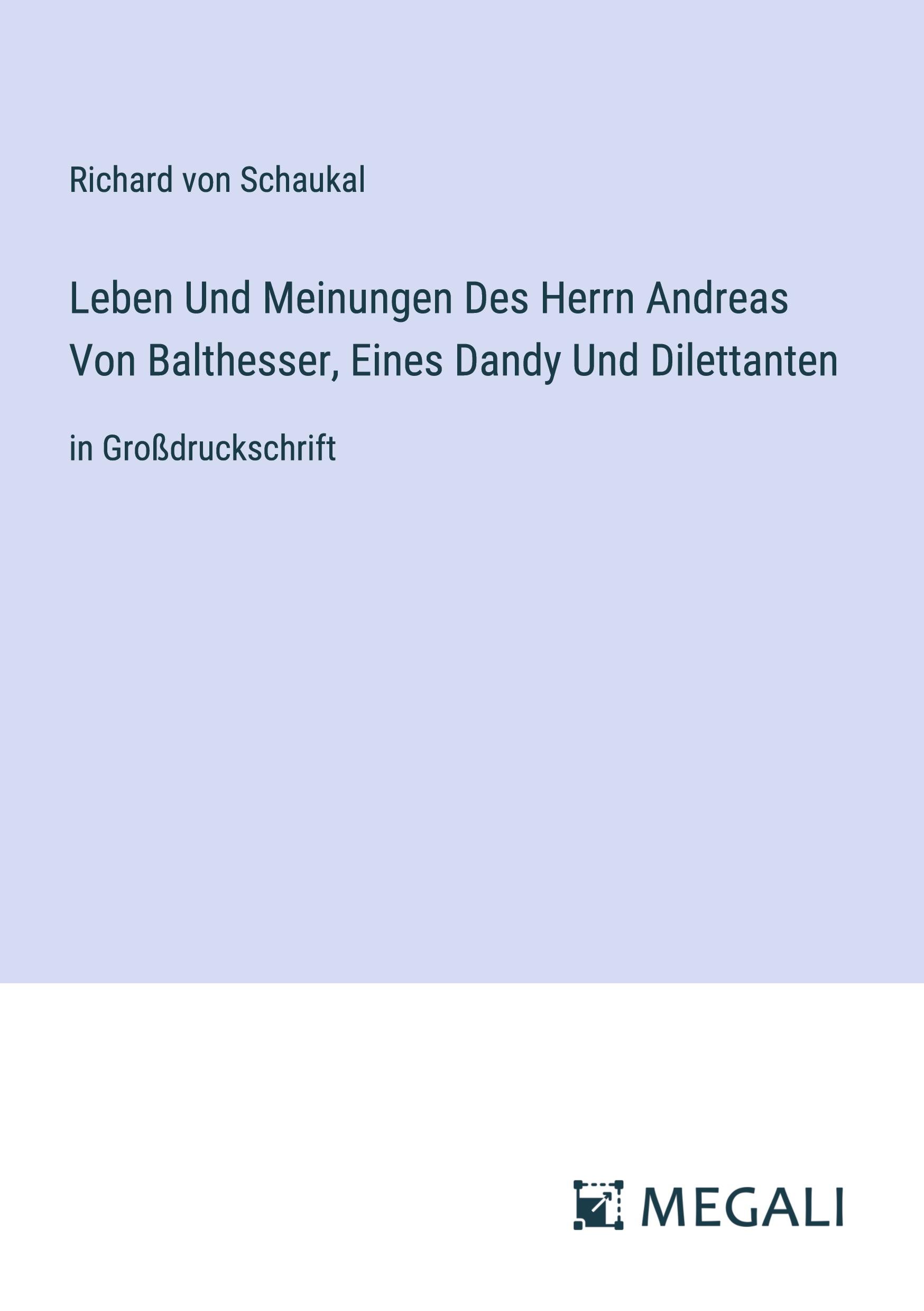 Leben Und Meinungen Des Herrn Andreas Von Balthesser, Eines Dandy Und Dilettanten