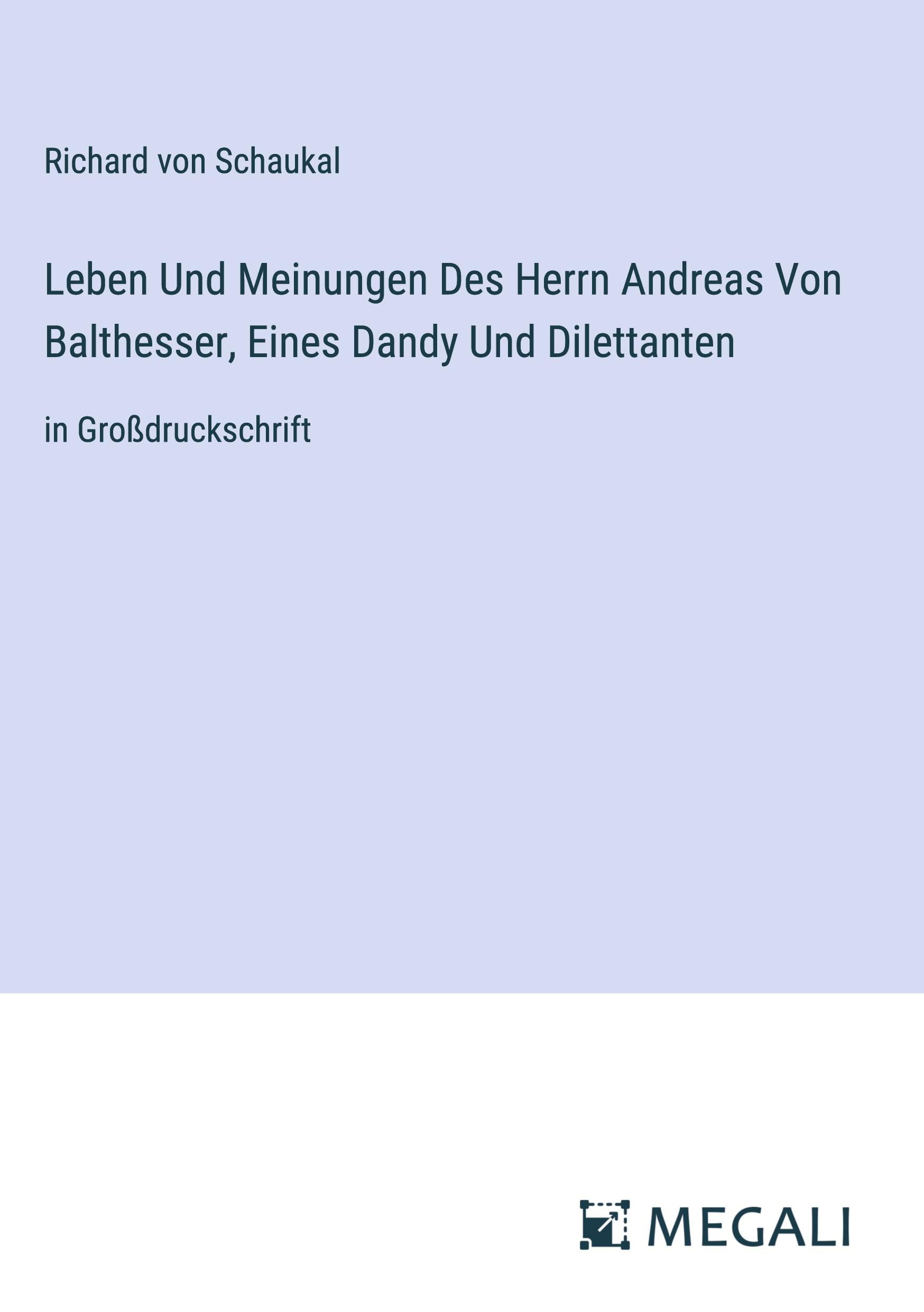 Leben Und Meinungen Des Herrn Andreas Von Balthesser, Eines Dandy Und Dilettanten