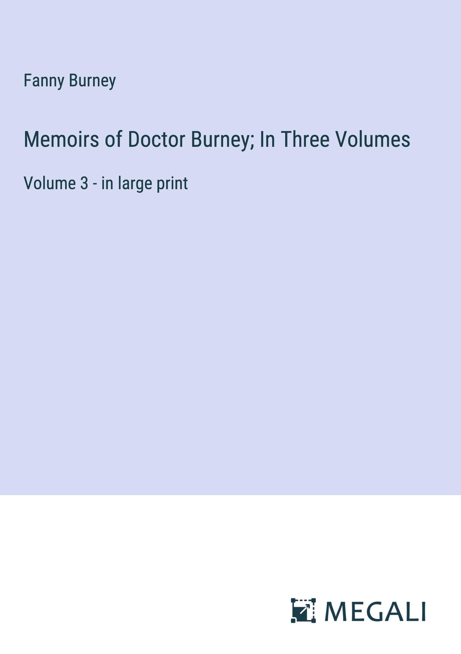 Memoirs of Doctor Burney; In Three Volumes