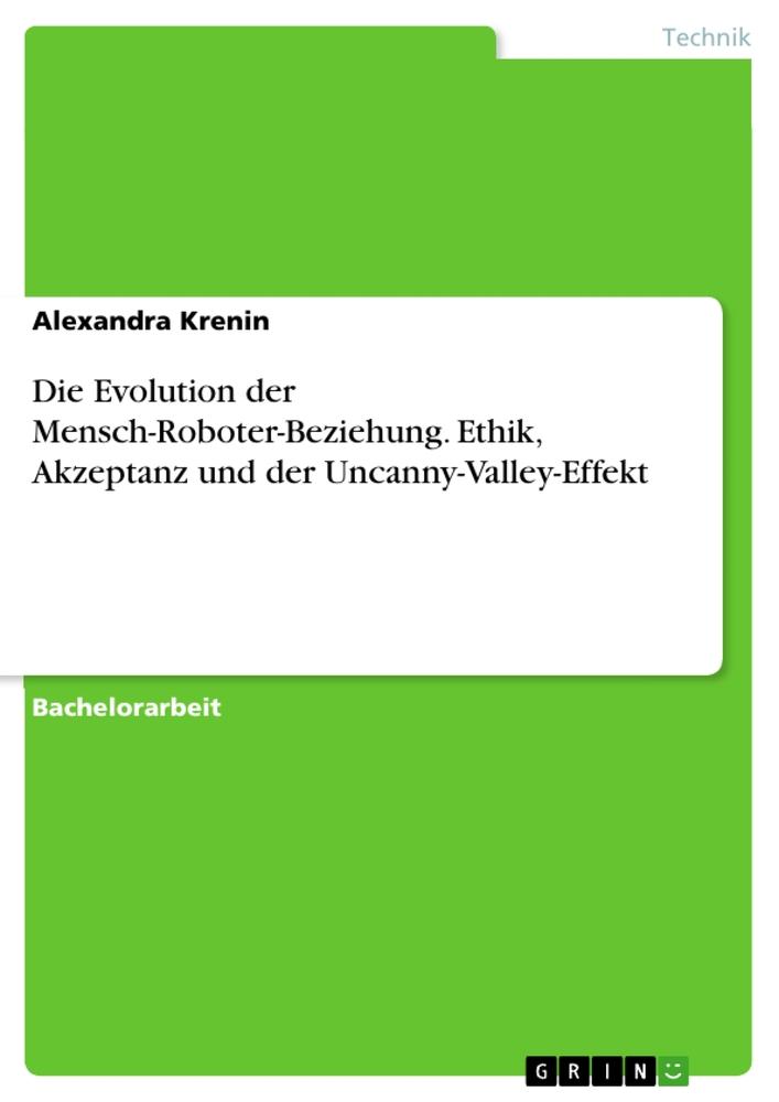 Die Evolution der Mensch-Roboter-Beziehung. Ethik, Akzeptanz und der Uncanny-Valley-Effekt