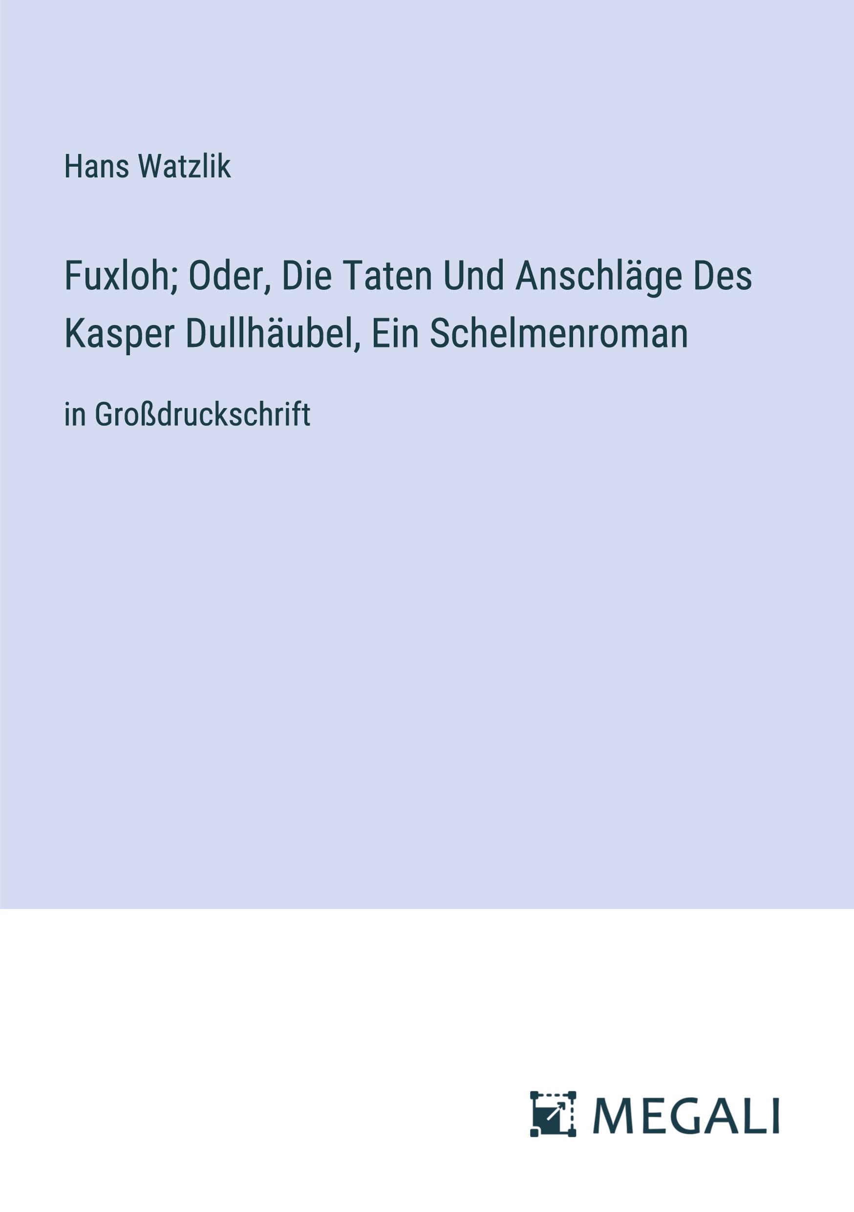 Fuxloh; Oder, Die Taten Und Anschläge Des Kasper Dullhäubel, Ein Schelmenroman