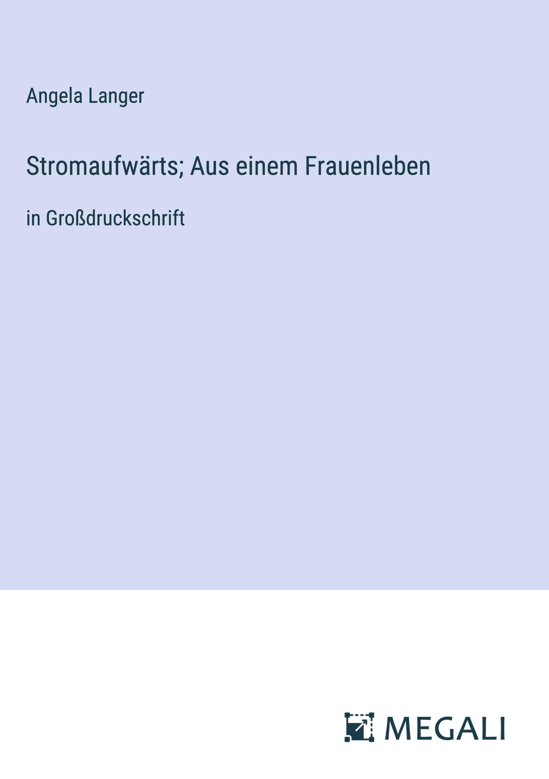 Stromaufwärts; Aus einem Frauenleben