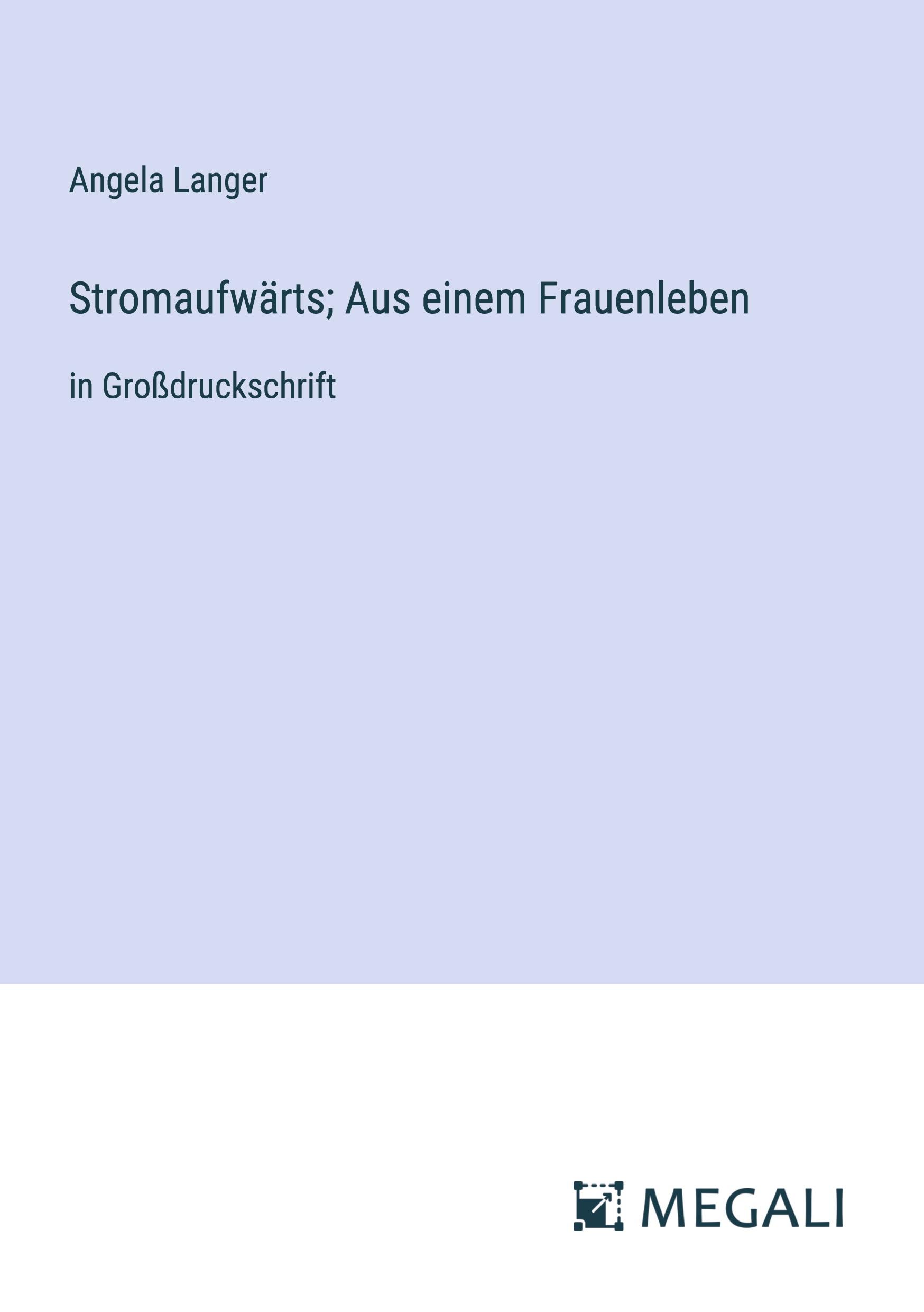 Stromaufwärts; Aus einem Frauenleben