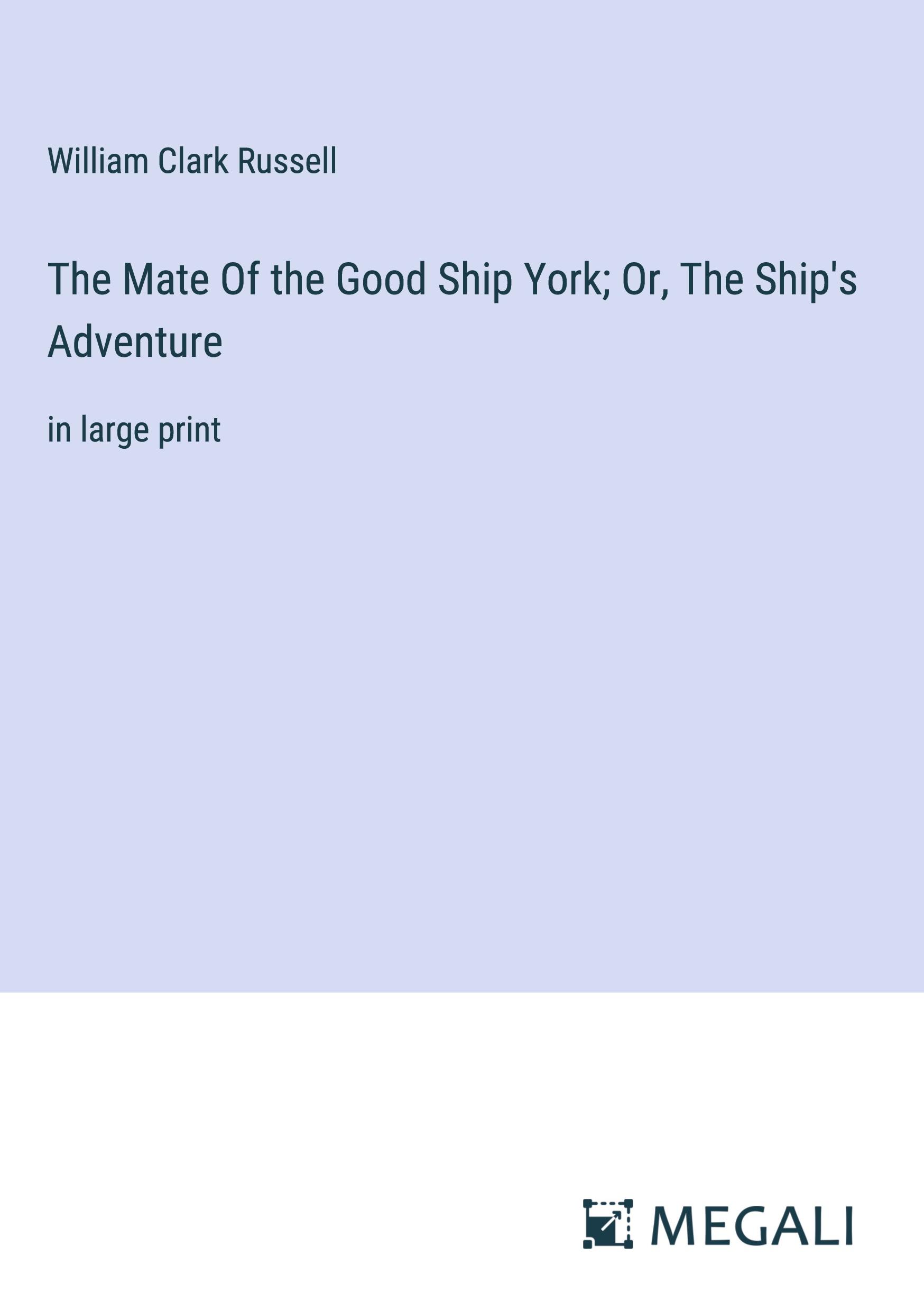 The Mate Of the Good Ship York; Or, The Ship's Adventure