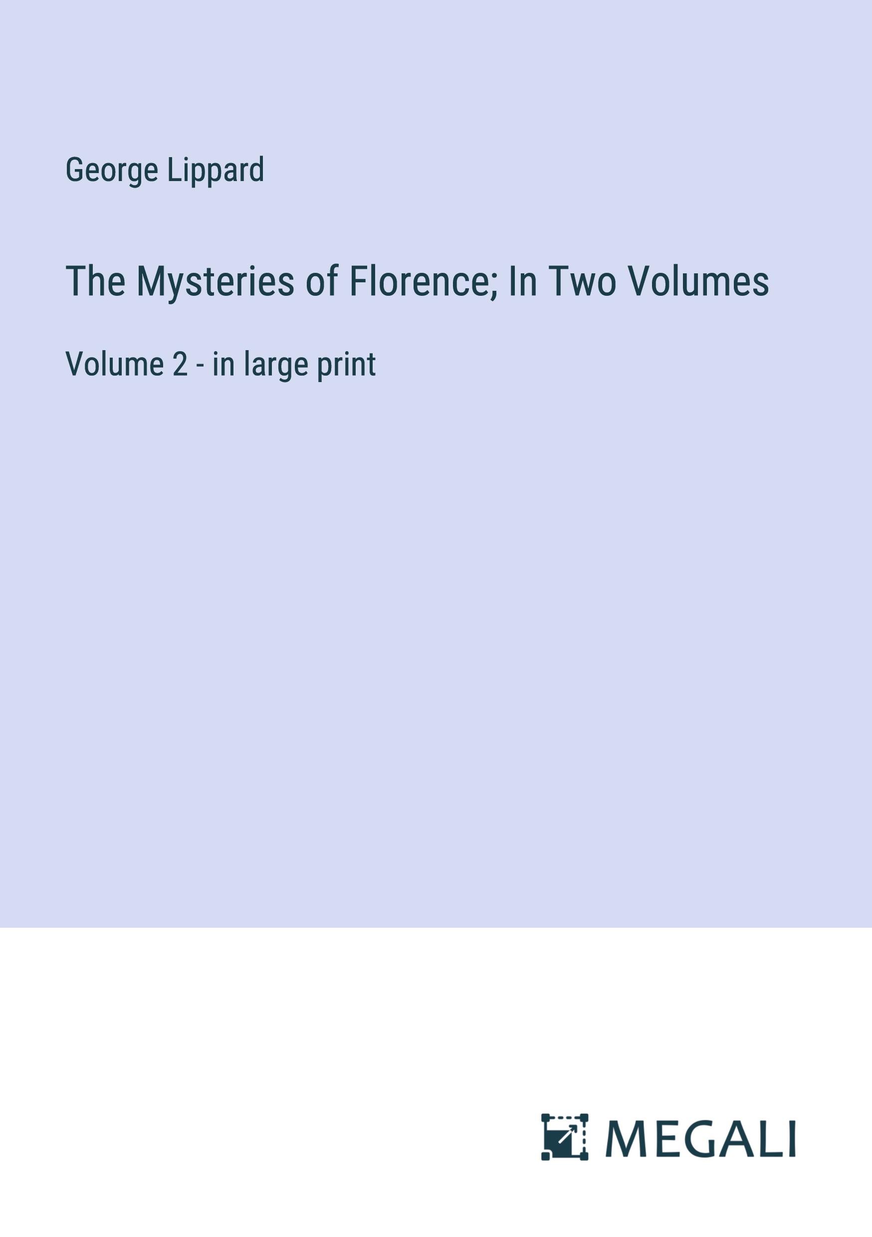 The Mysteries of Florence; In Two Volumes