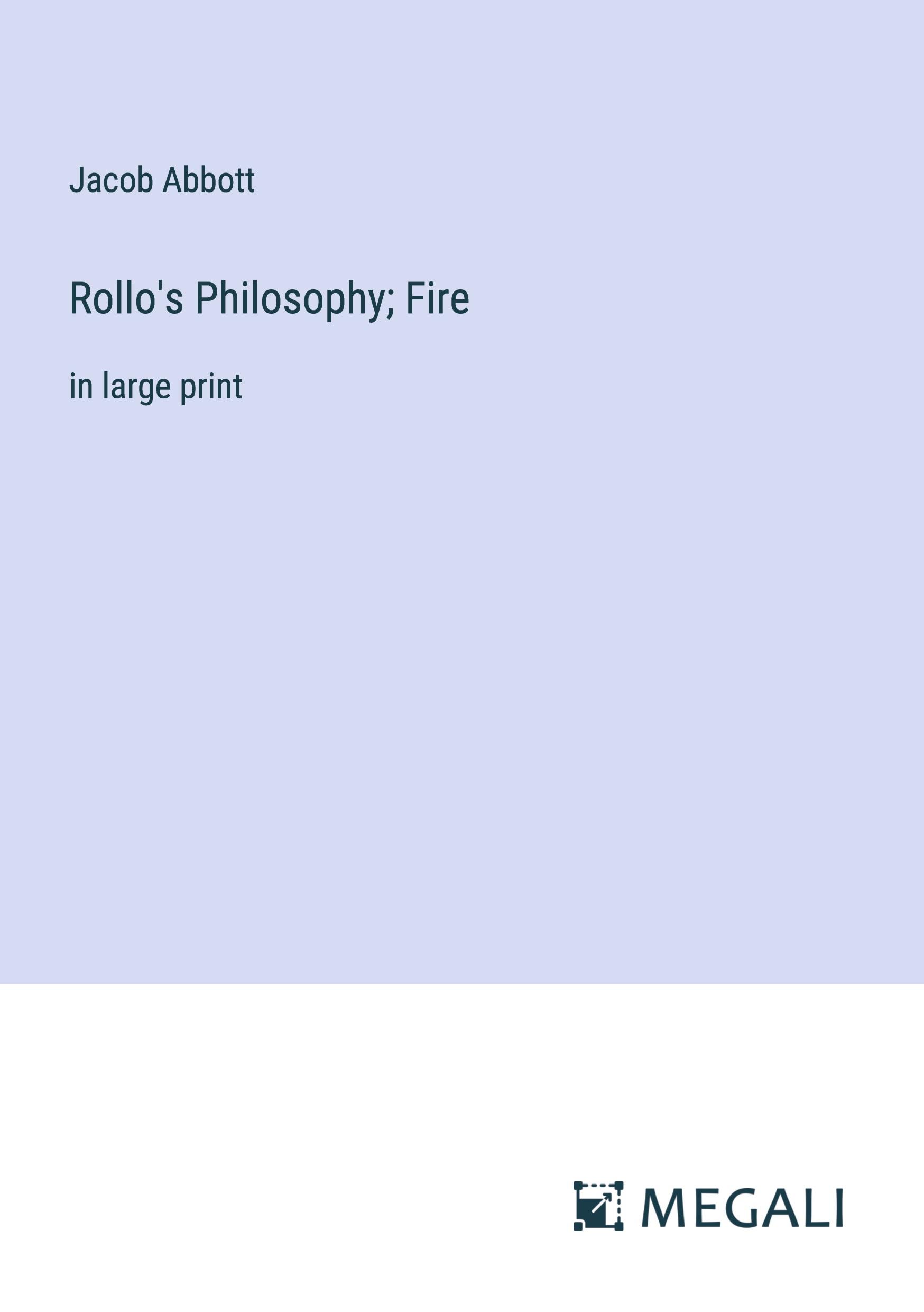 Rollo's Philosophy; Fire