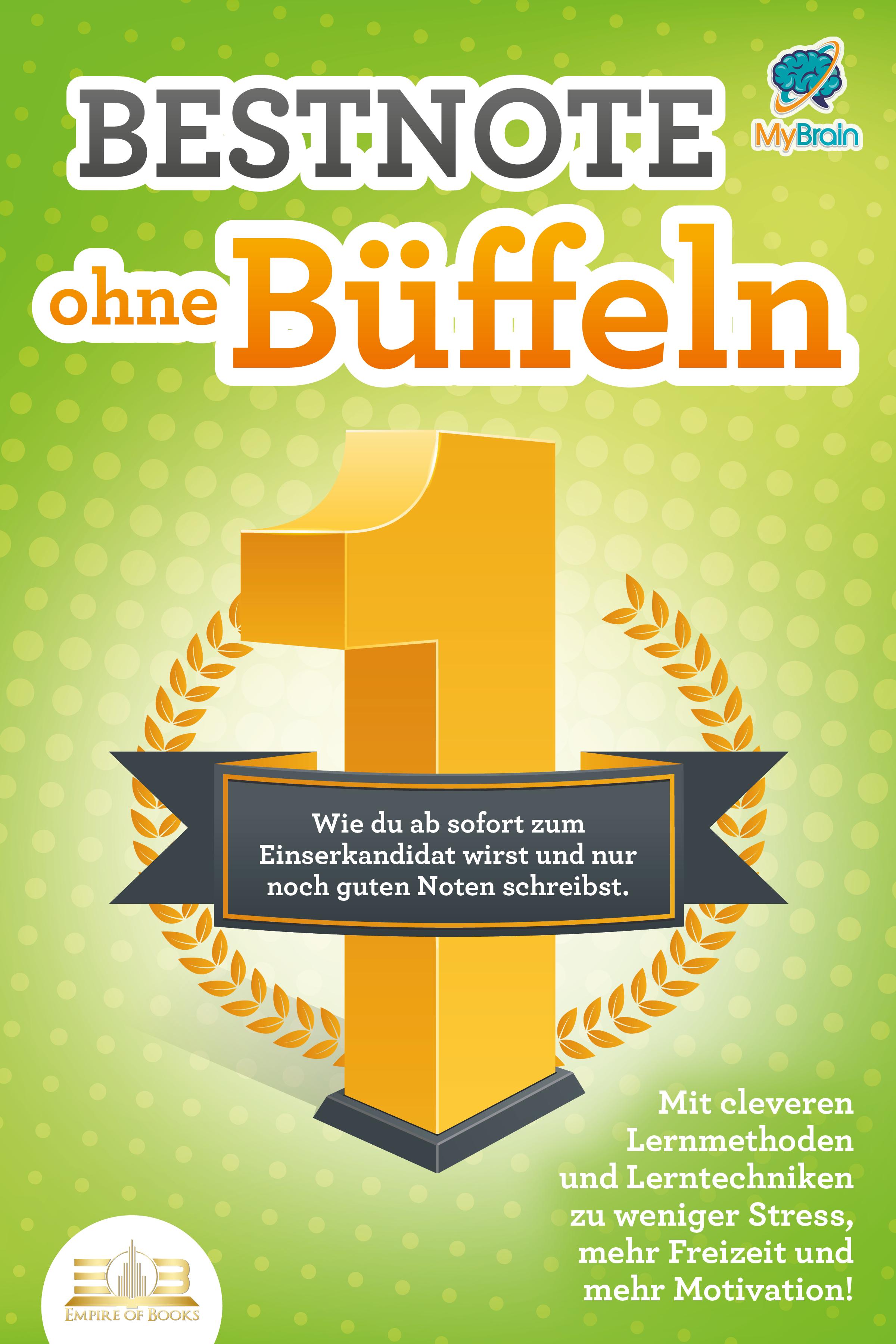 Bestnote ohne Büffeln: Wie du ab sofort zum Einserkandidat wirst und nur noch gute Noten schreibst. Mit cleveren Lernmethoden und Lerntechniken zu weniger Stress, mehr Freizeit und mehr Motivation!