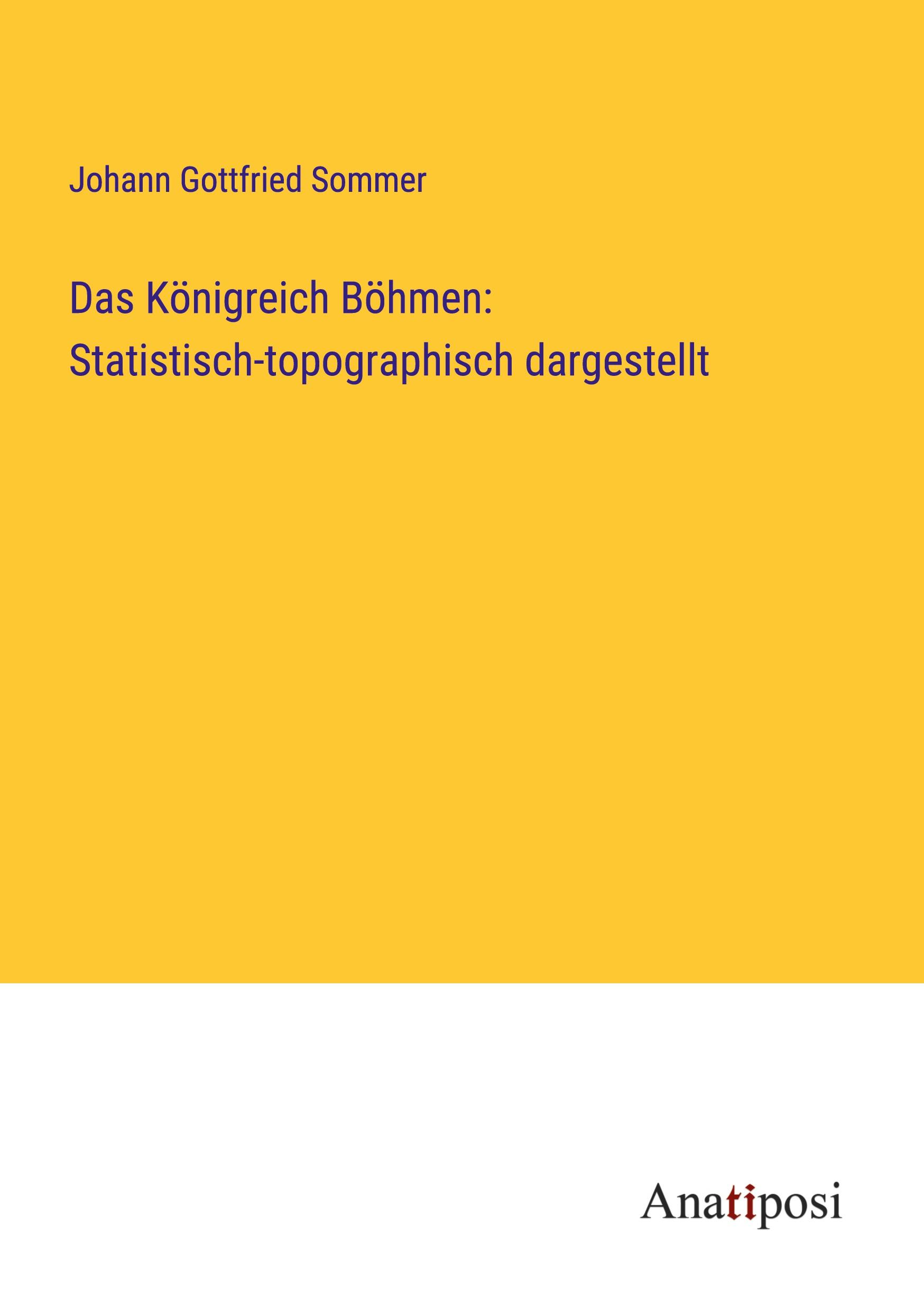 Das Königreich Böhmen: Statistisch-topographisch dargestellt