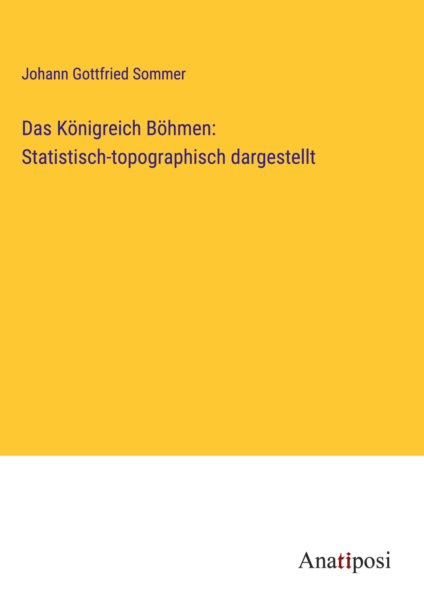 Das Königreich Böhmen: Statistisch-topographisch dargestellt