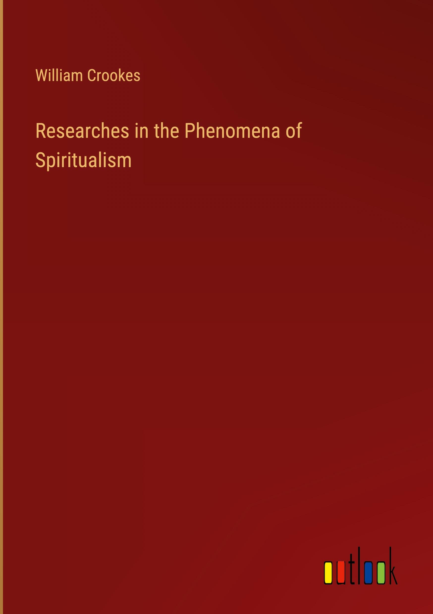 Researches in the Phenomena of Spiritualism