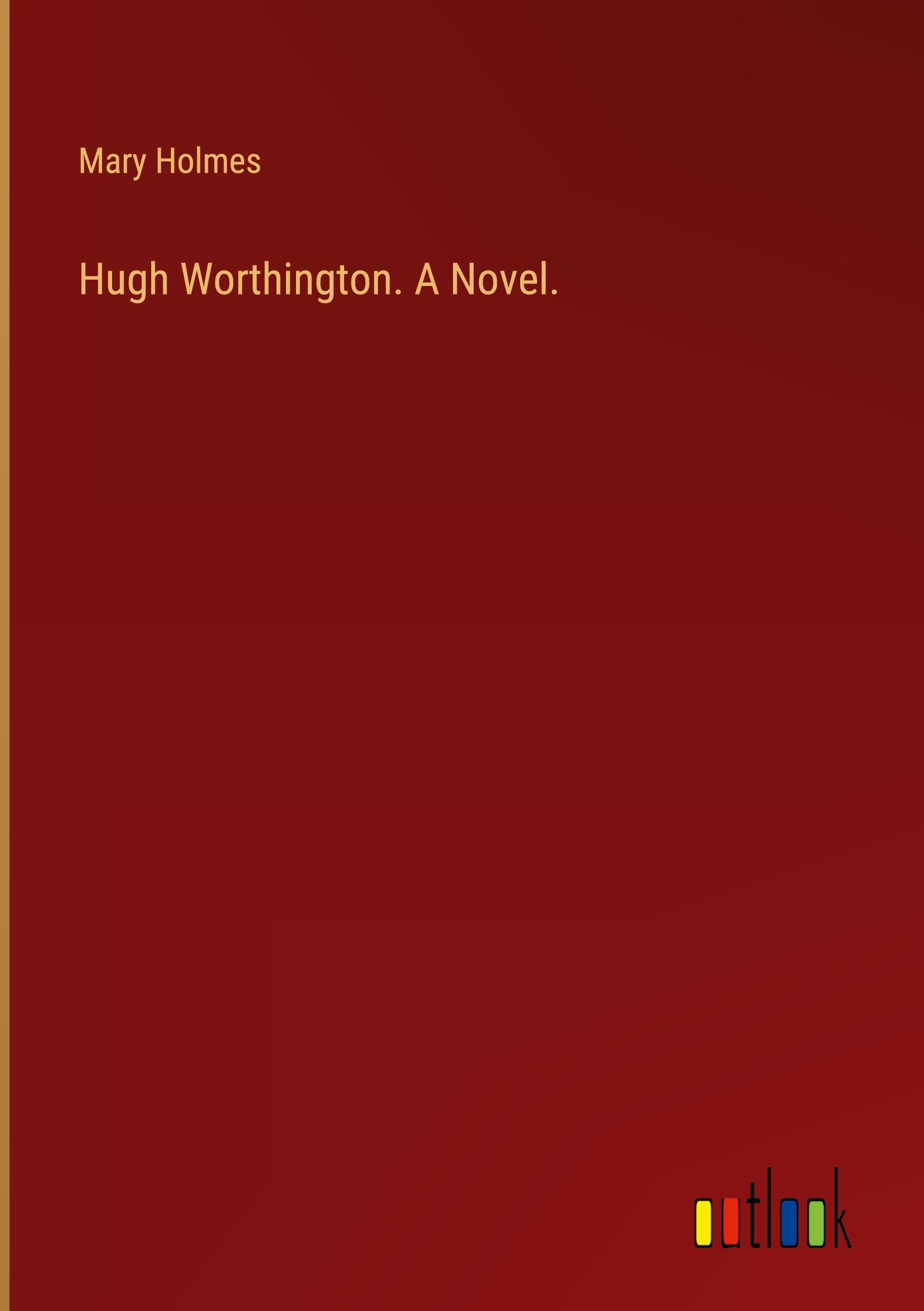 Hugh Worthington. A Novel.