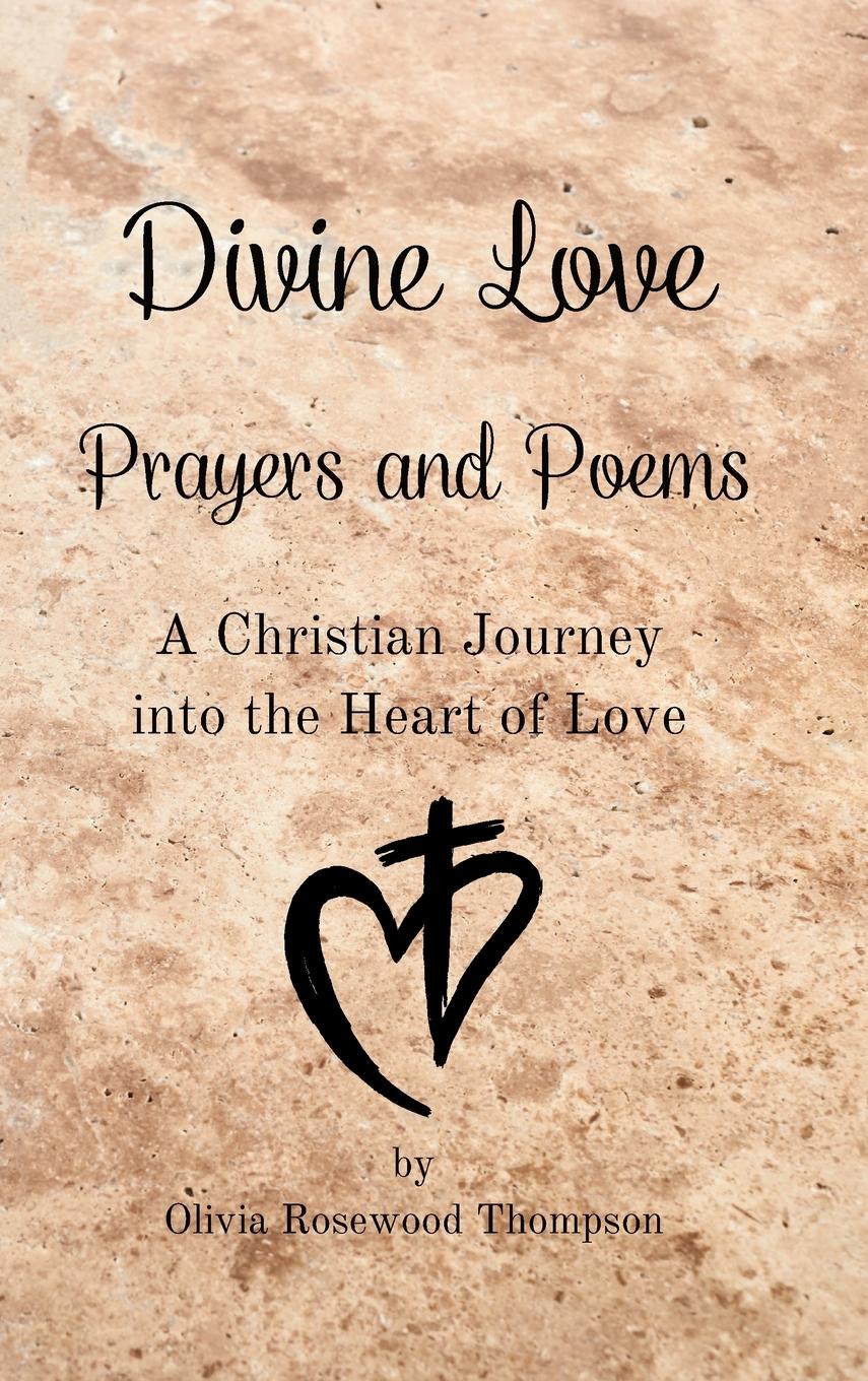 Divine Love - Prayers and Poems: A Christian Journey into the Heart of Love