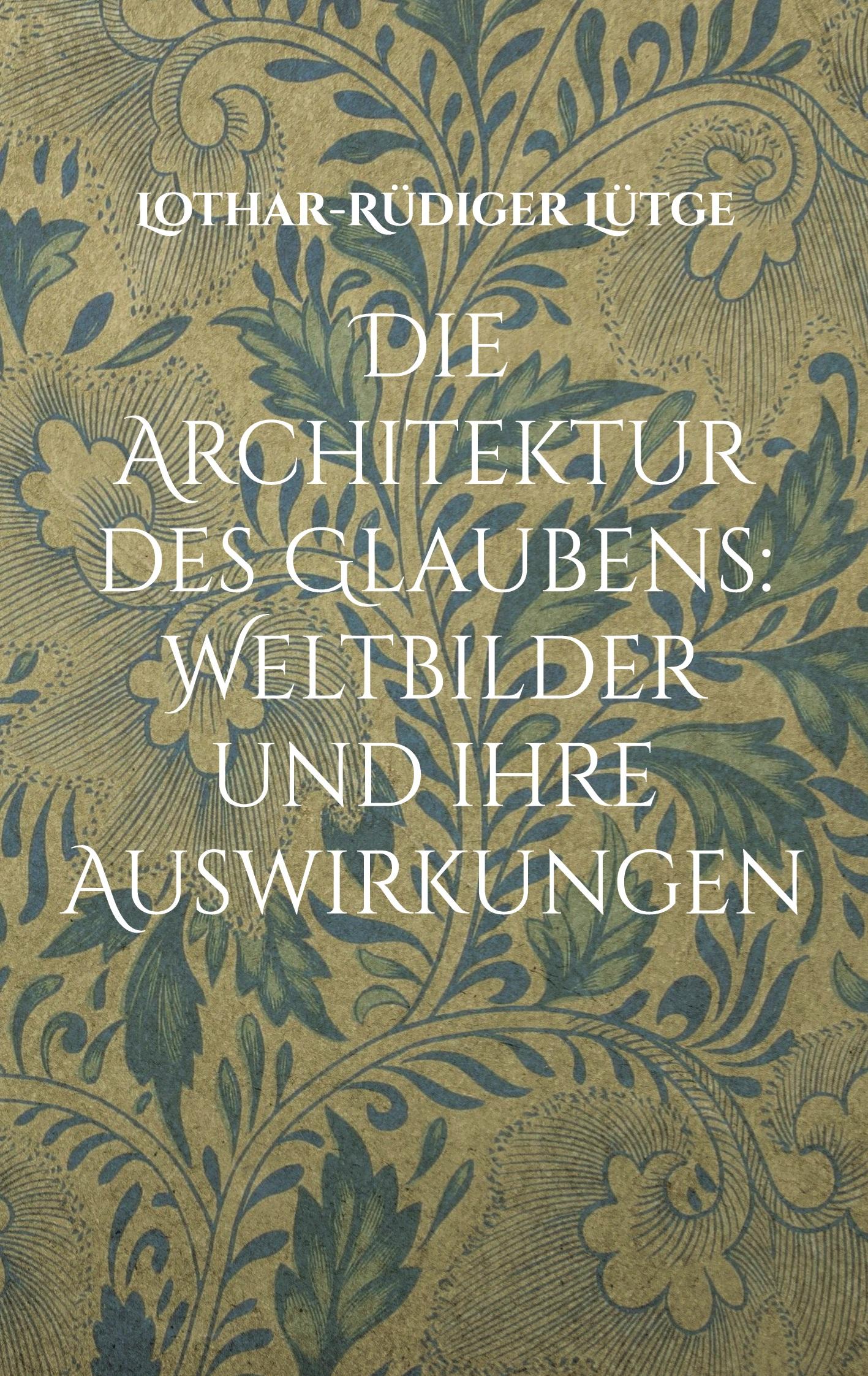 Die Architektur des Glaubens: Weltbilder und ihre Auswirkungen