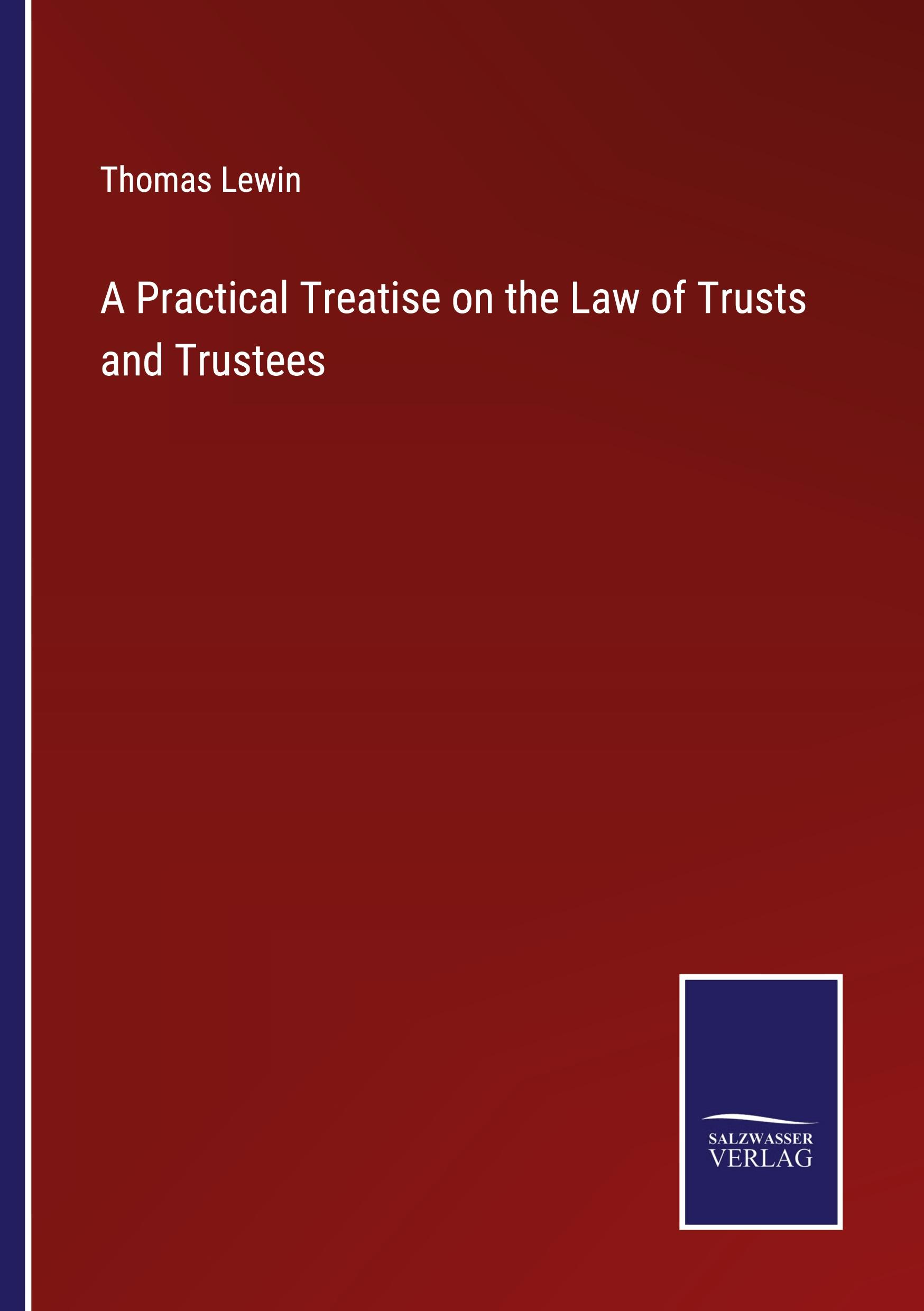 A Practical Treatise on the Law of Trusts and Trustees