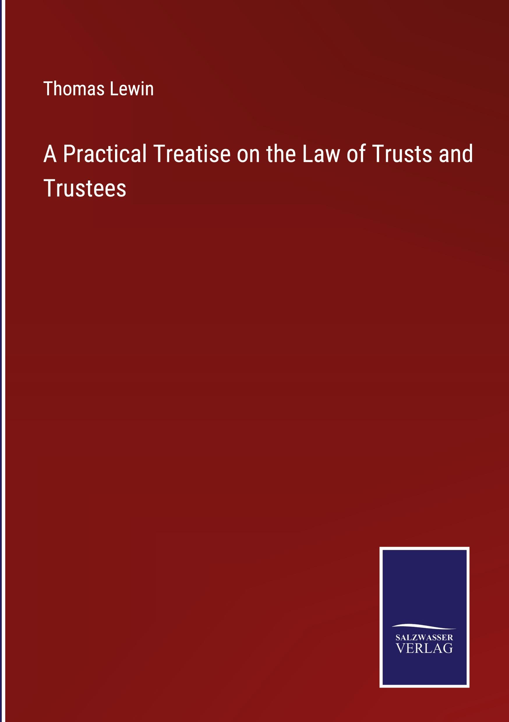 A Practical Treatise on the Law of Trusts and Trustees