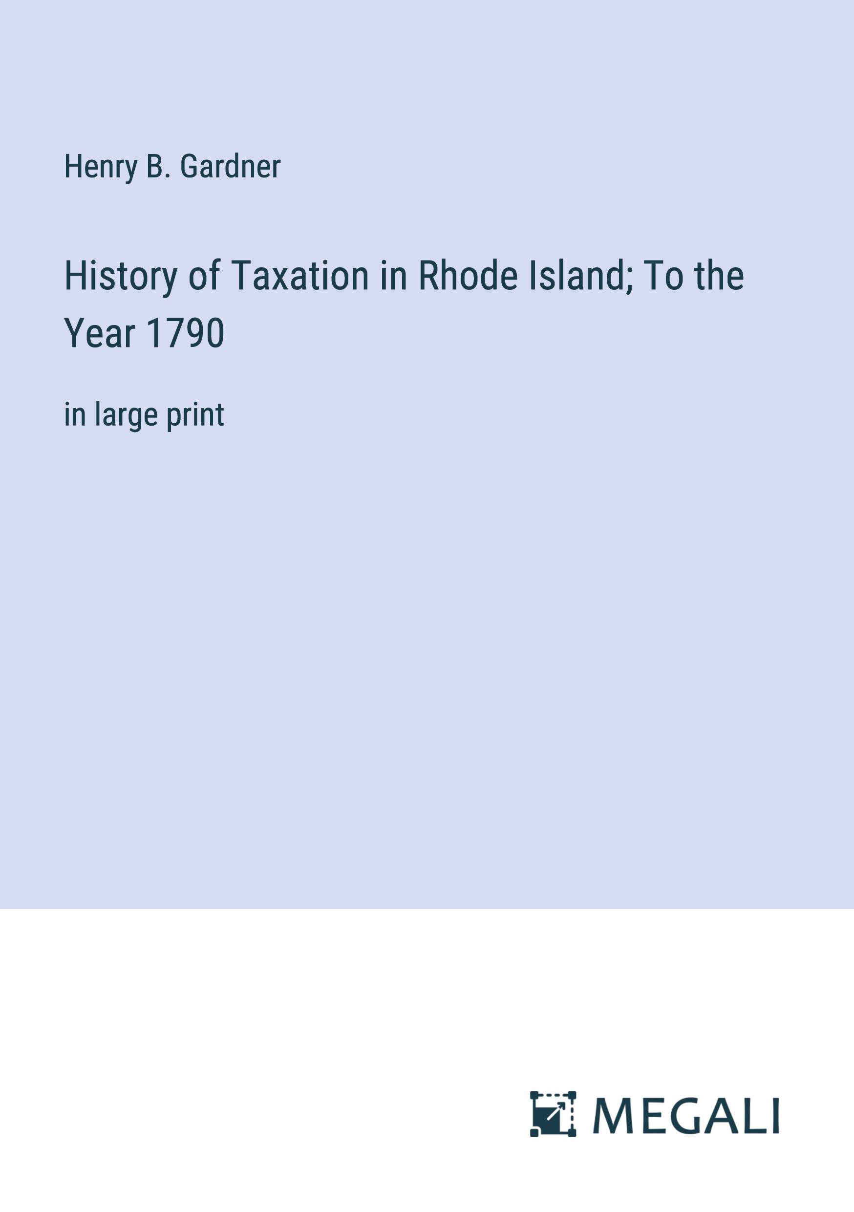 History of Taxation in Rhode Island; To the Year 1790