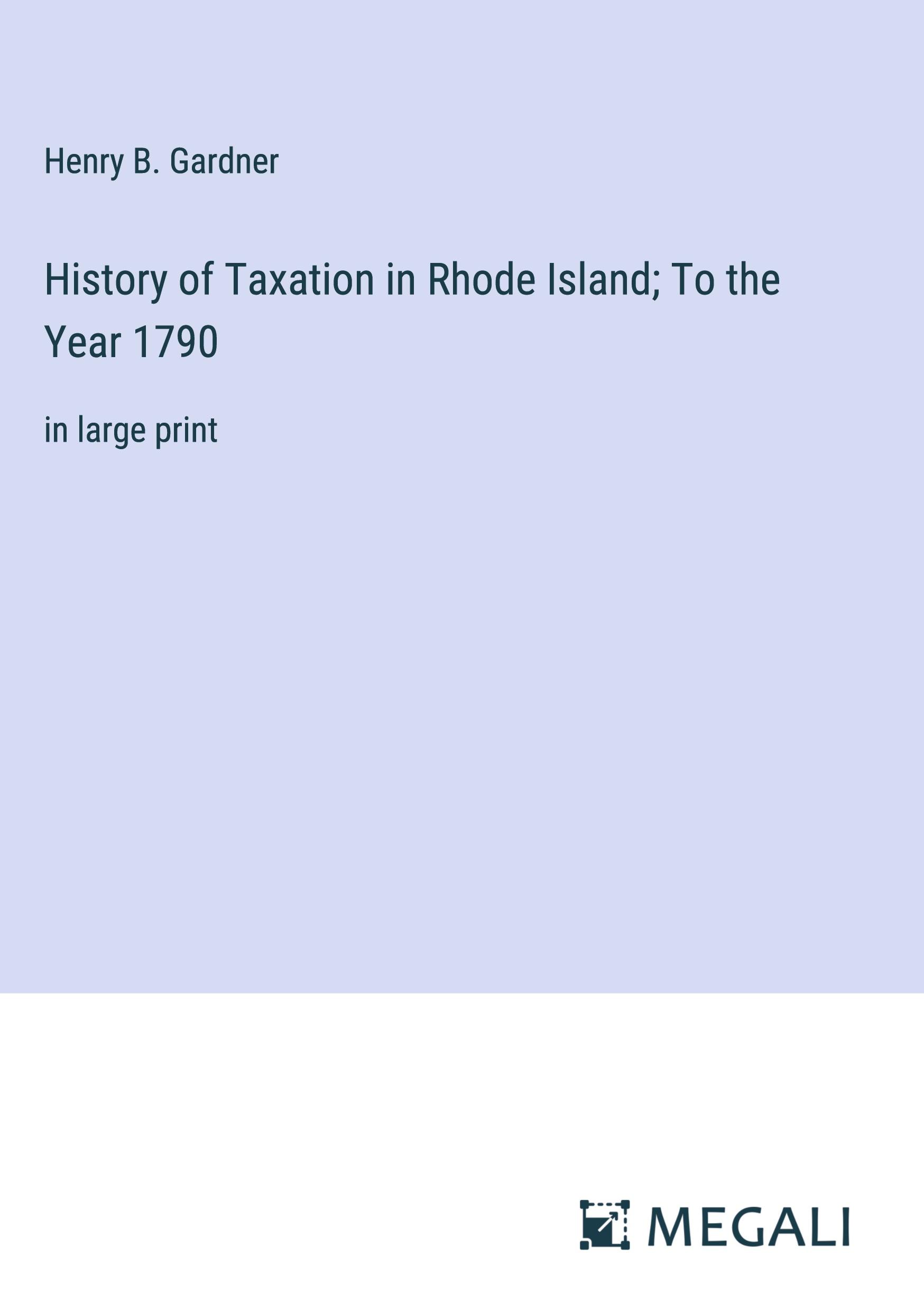 History of Taxation in Rhode Island; To the Year 1790