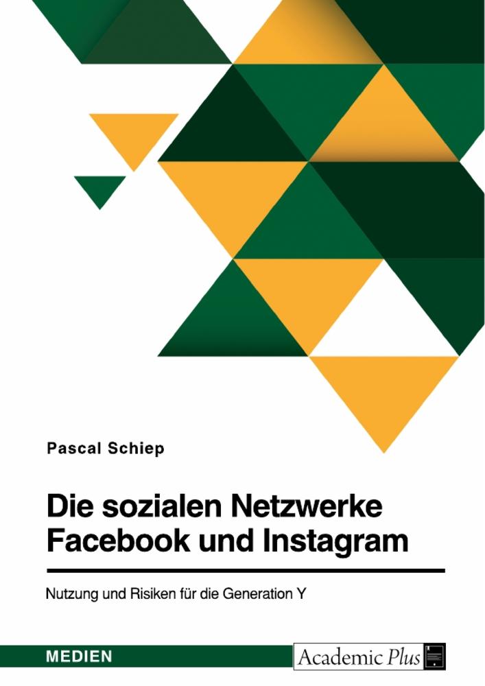 Die sozialen Netzwerke Facebook und Instagram. Nutzung und Risiken für die Generation Y