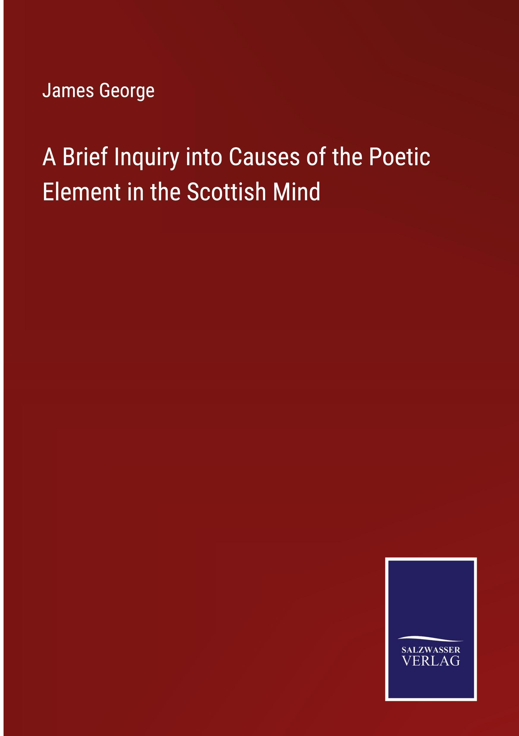 A Brief Inquiry into Causes of the Poetic Element in the Scottish Mind