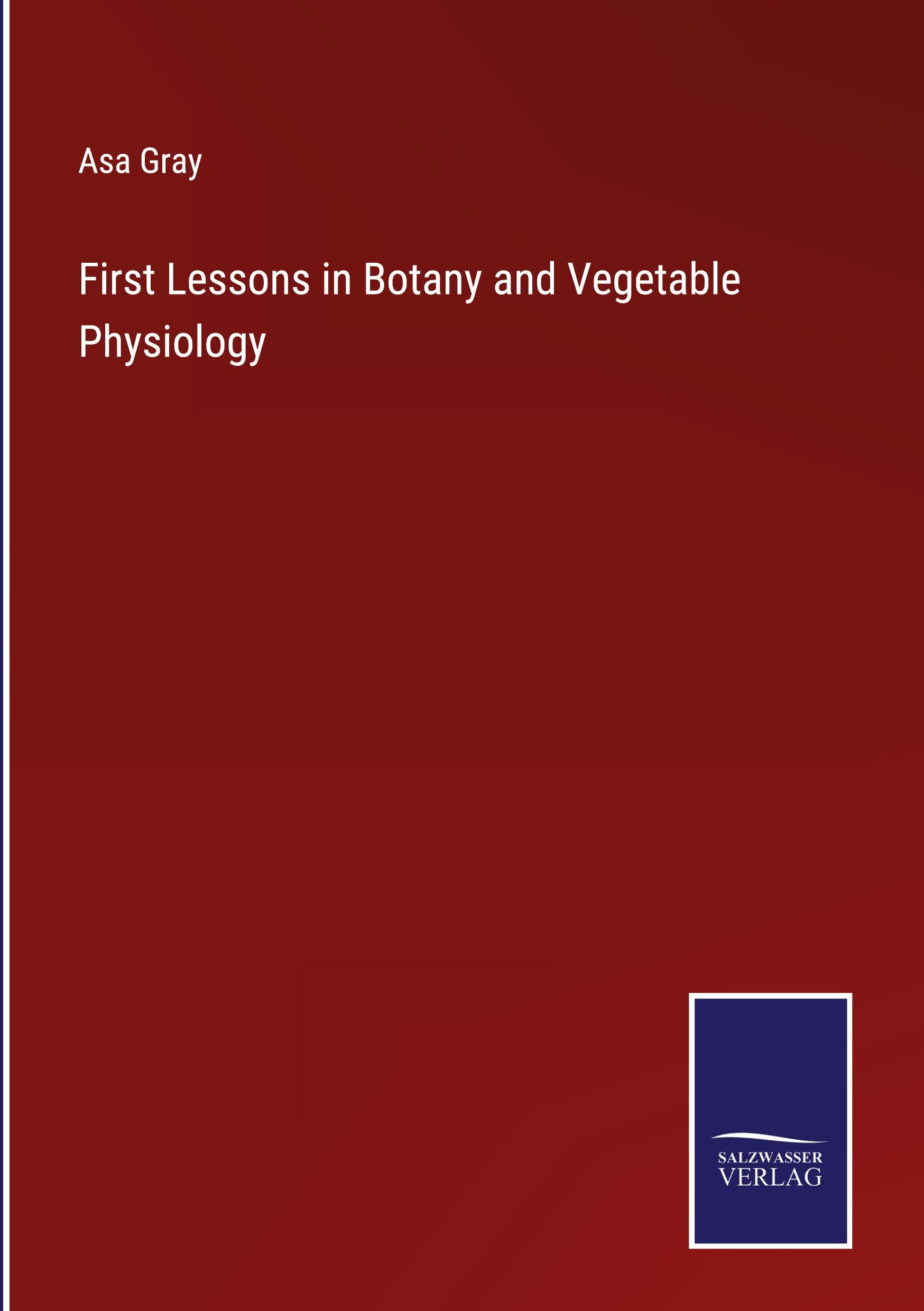 First Lessons in Botany and Vegetable Physiology