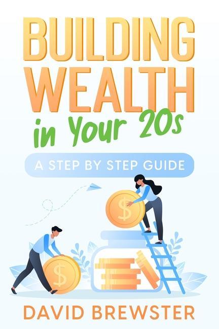 Building Wealth in Your 20s: A Step by Step Guide