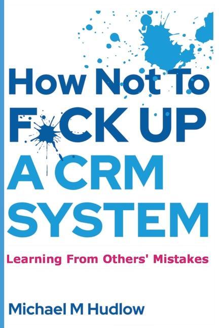 How Not To F*ck Up A CRM System