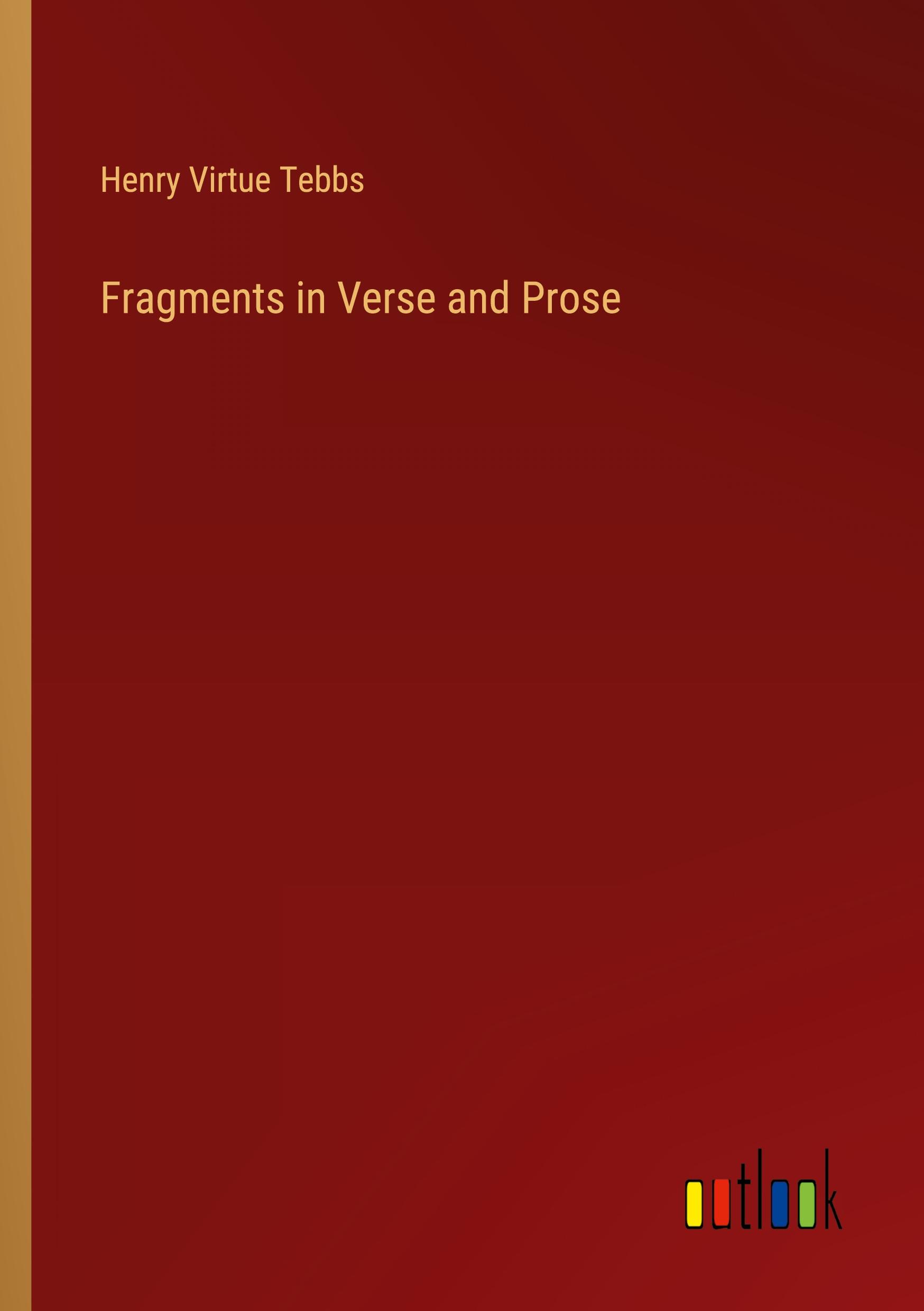 Fragments in Verse and Prose