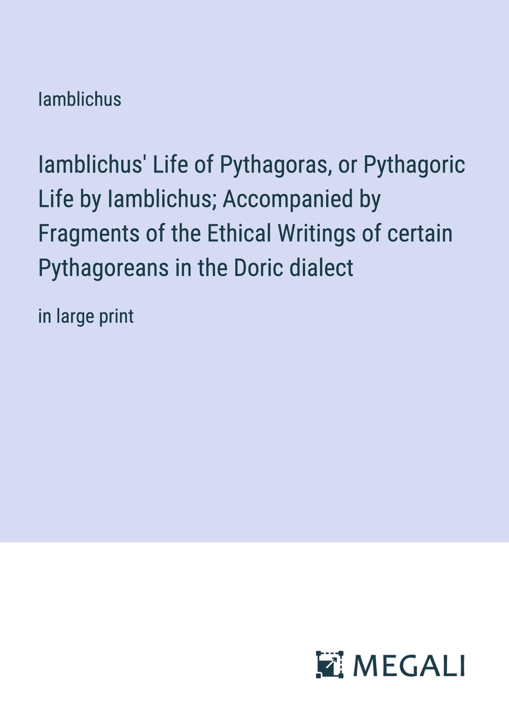 Iamblichus' Life of Pythagoras, or Pythagoric Life by Iamblichus; Accompanied by Fragments of the Ethical Writings of certain Pythagoreans in the Doric dialect