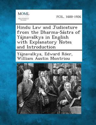 Hindu Law and Judicature from the Dharma-Sástra of Yájnavalkya in English with Explanatory Notes and Introduction