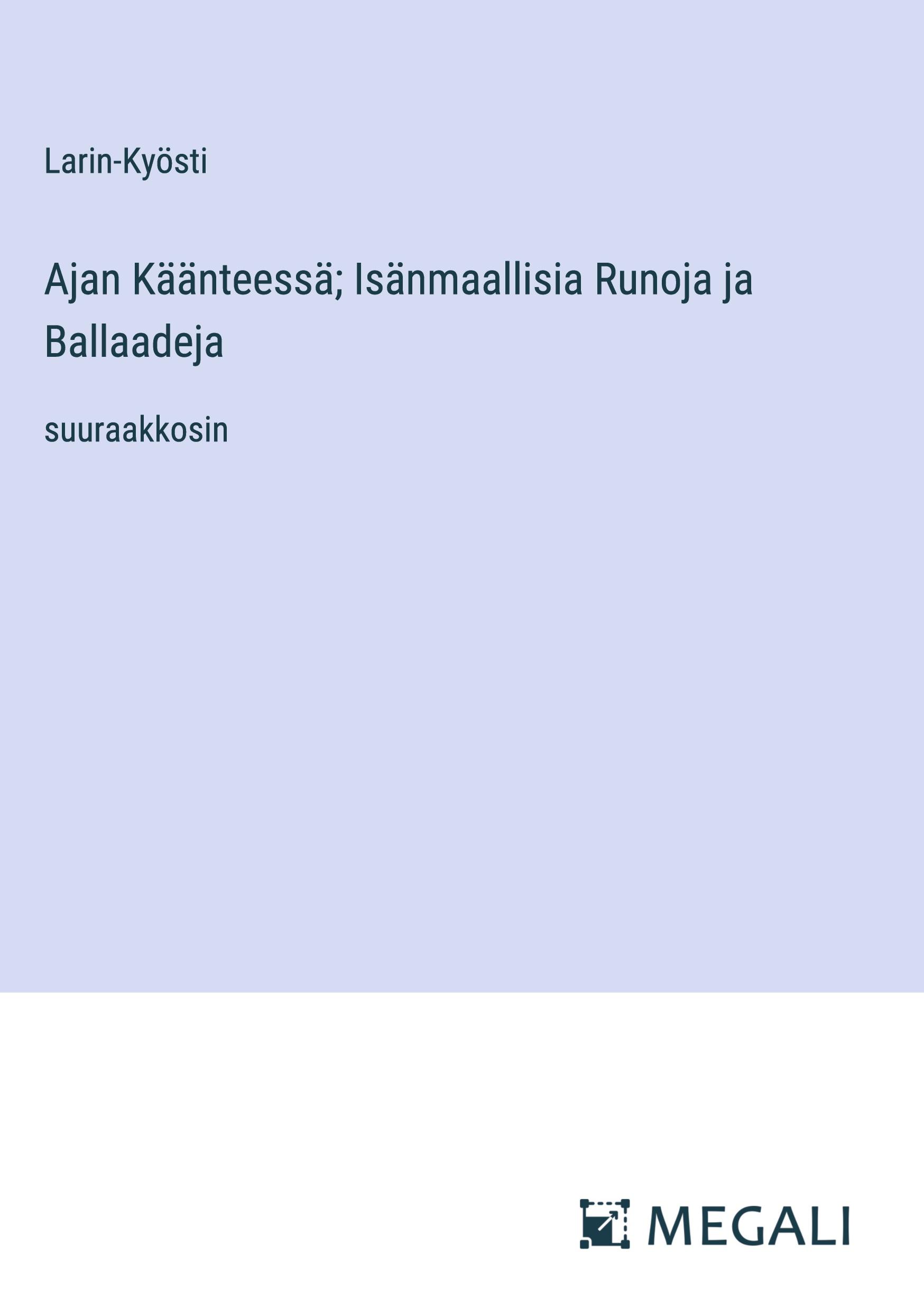 Ajan Käänteessä; Isänmaallisia Runoja ja Ballaadeja