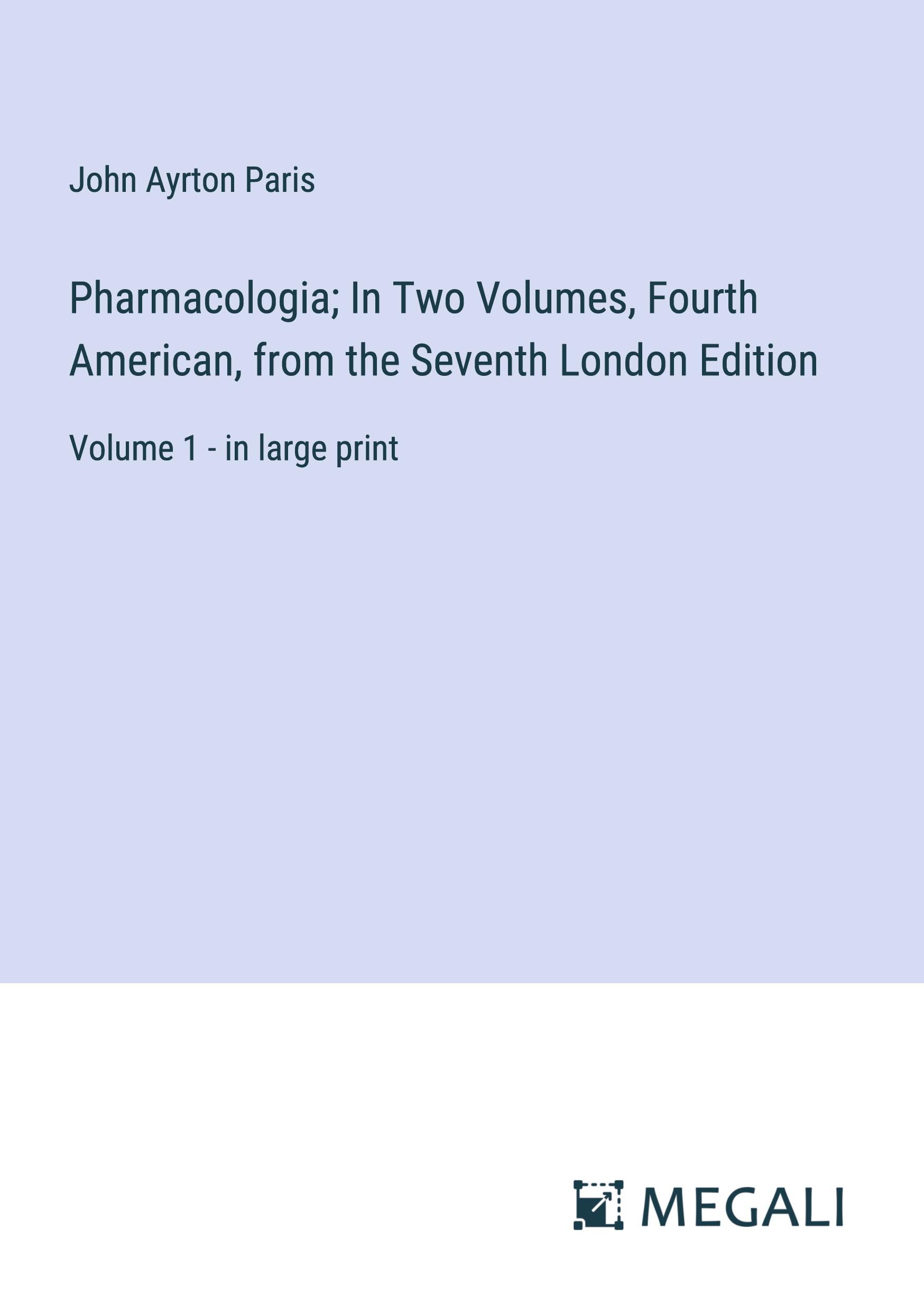 Pharmacologia; In Two Volumes, Fourth American, from the Seventh London Edition