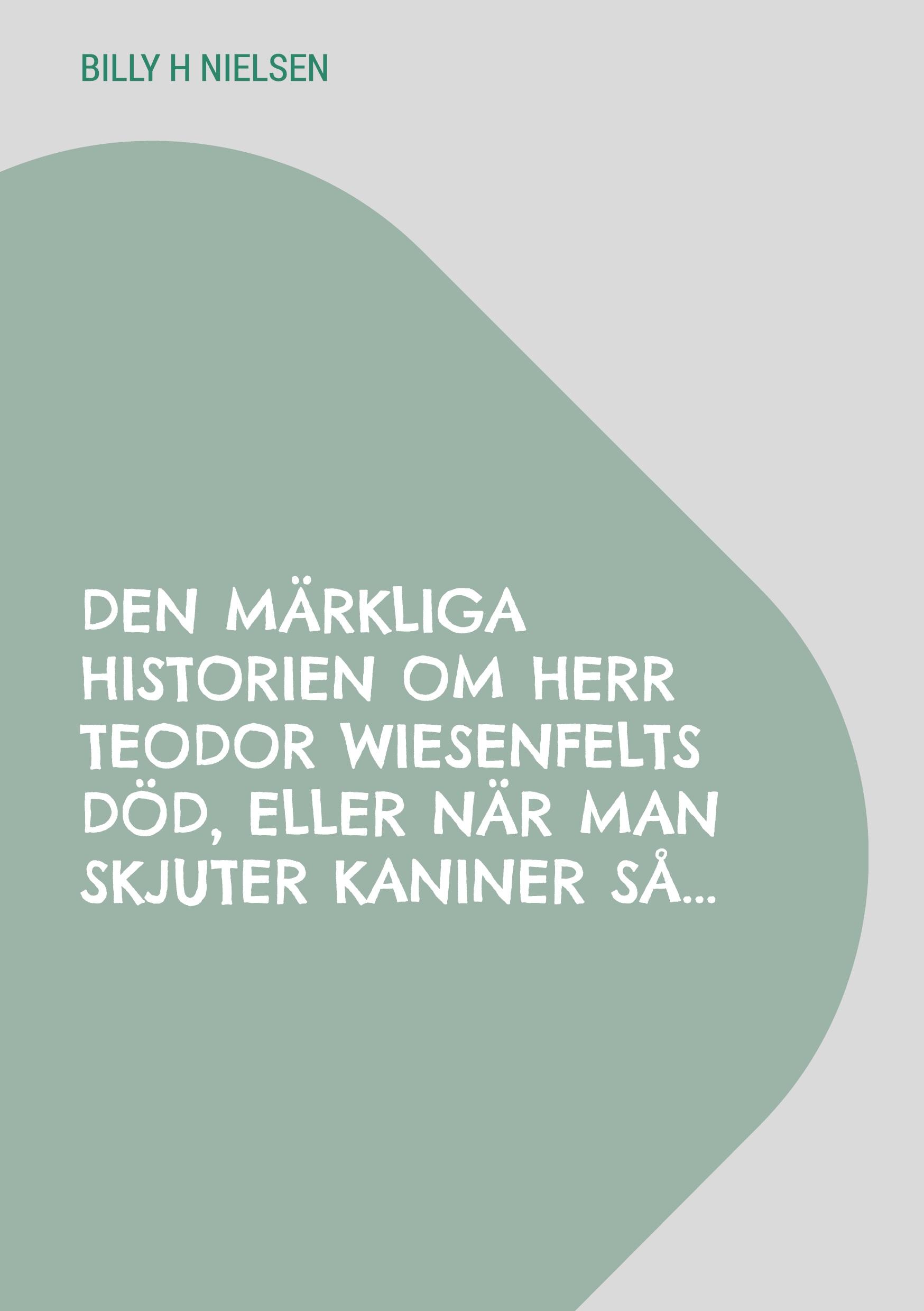 Den märkliga historien om Herr Teodor Wiesenfelts död, eller när man skjuter kaniner så...