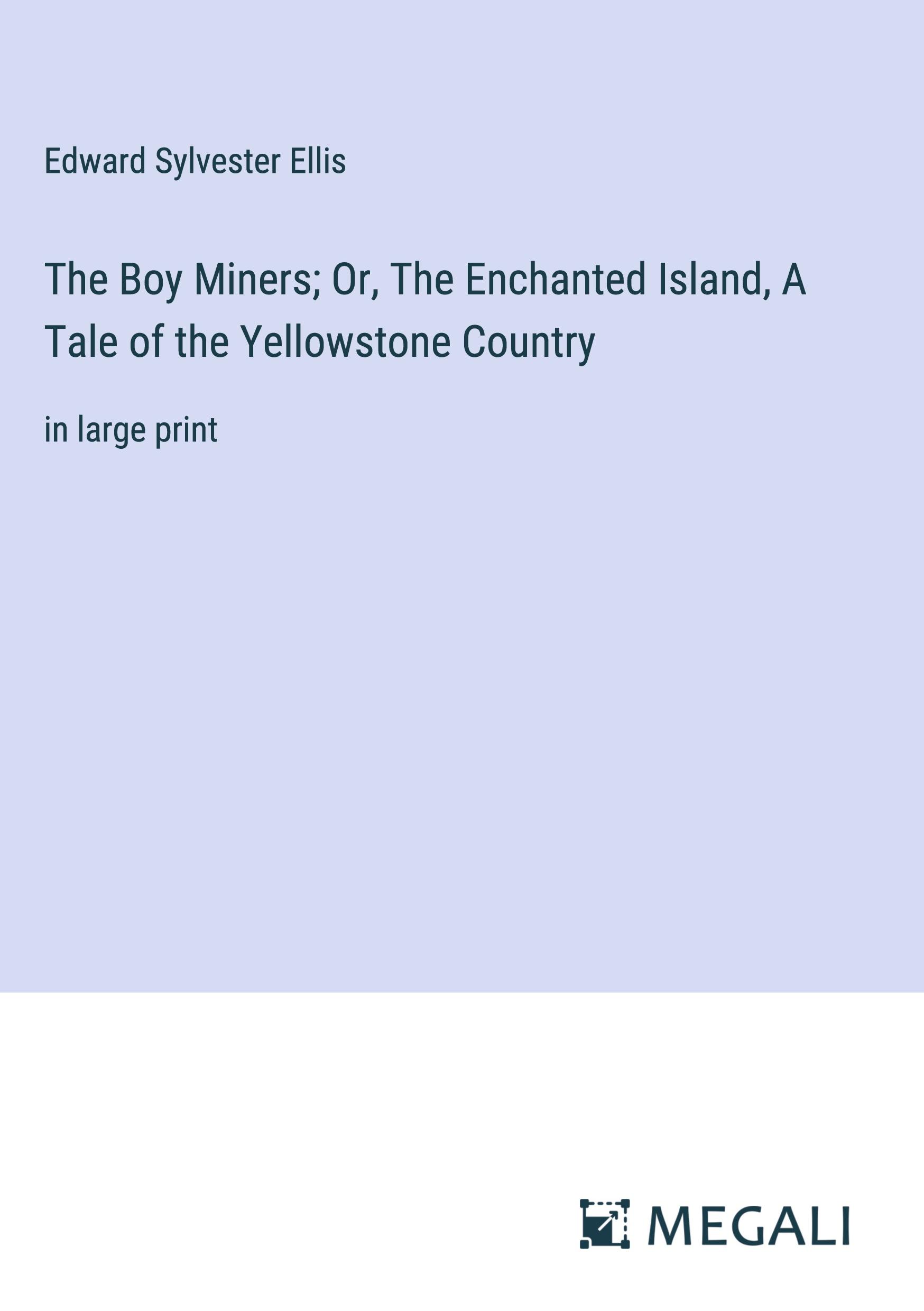 The Boy Miners; Or, The Enchanted Island, A Tale of the Yellowstone Country