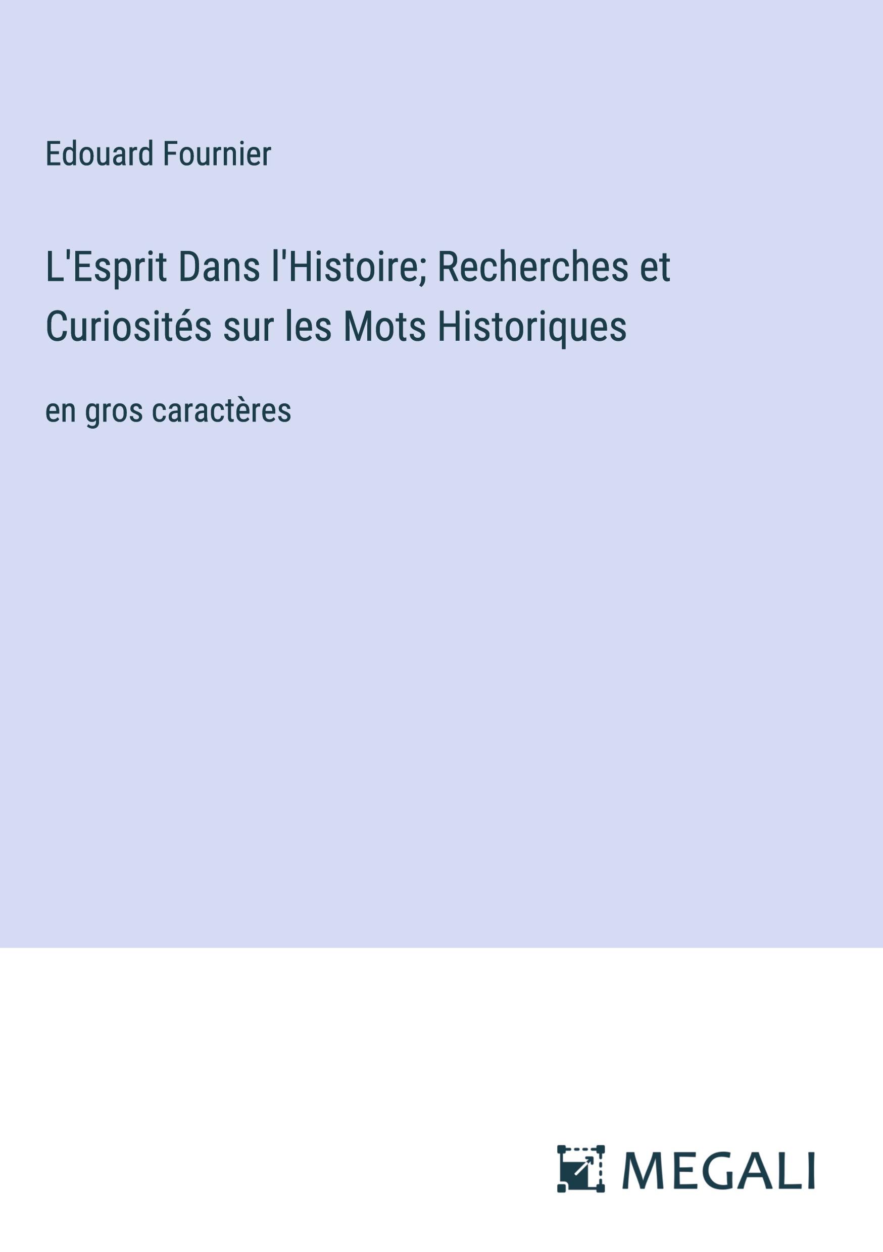 L'Esprit Dans l'Histoire; Recherches et Curiosités sur les Mots Historiques