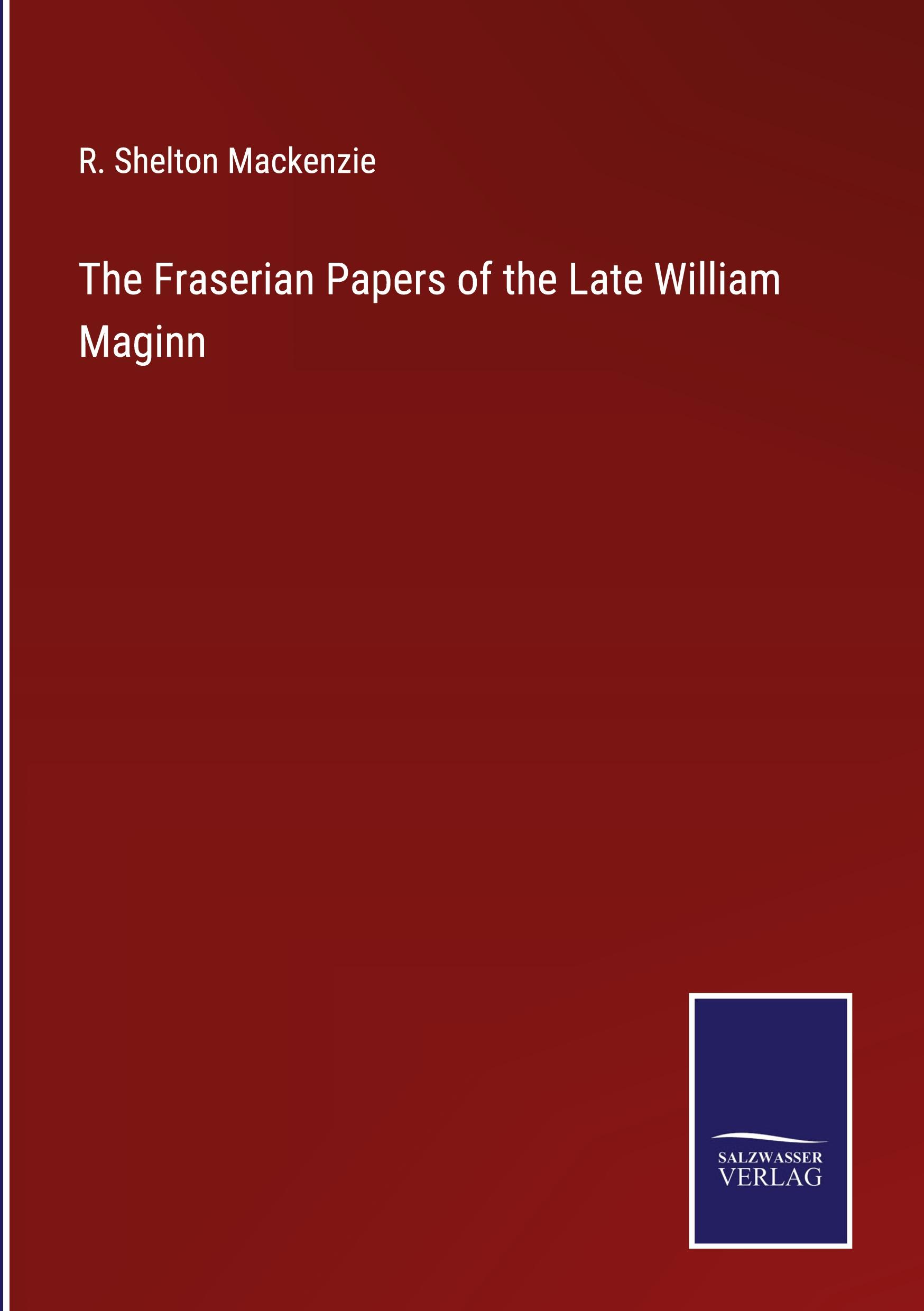 The Fraserian Papers of the Late William Maginn