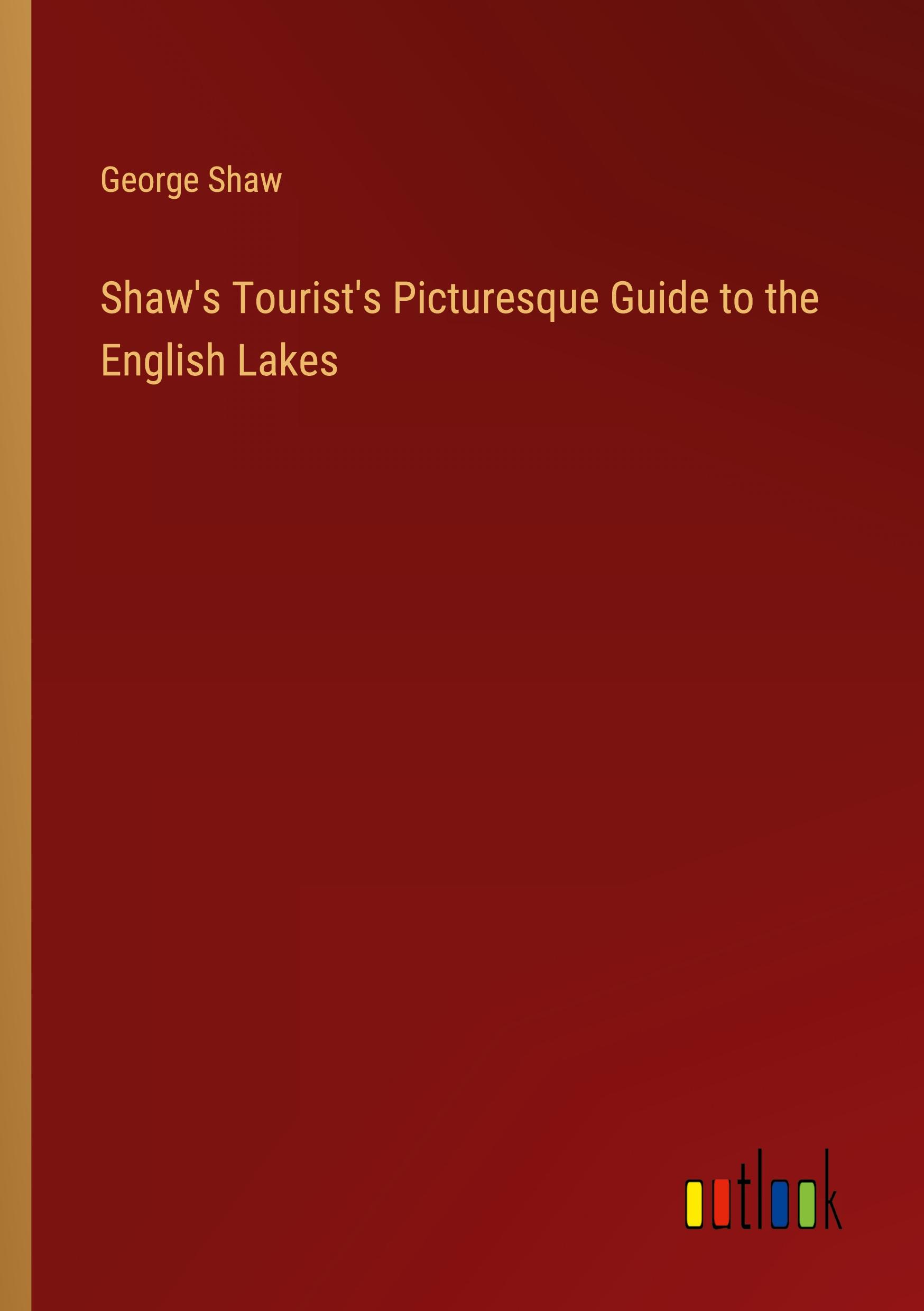 Shaw's Tourist's Picturesque Guide to the English Lakes