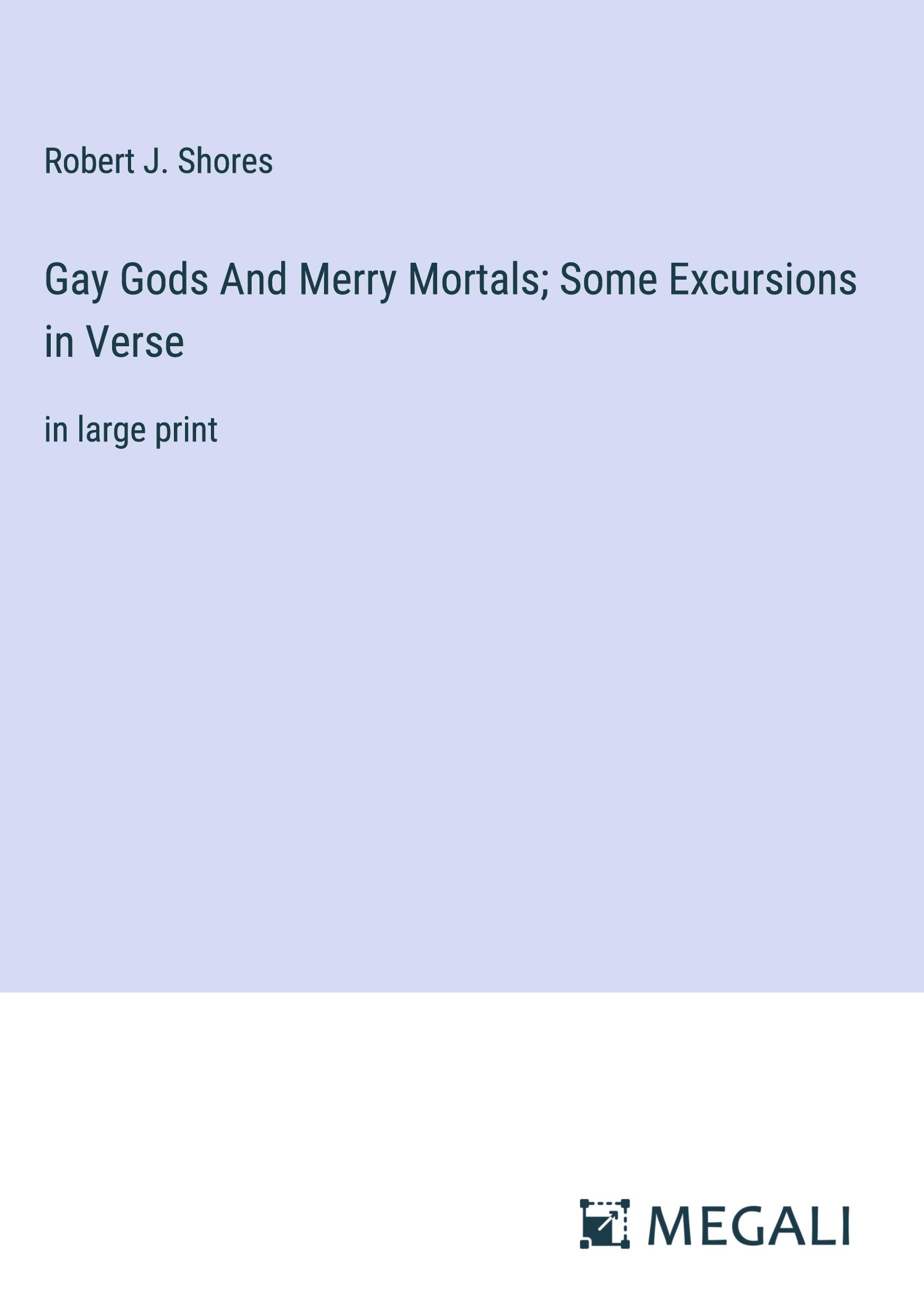 Gay Gods And Merry Mortals; Some Excursions in Verse