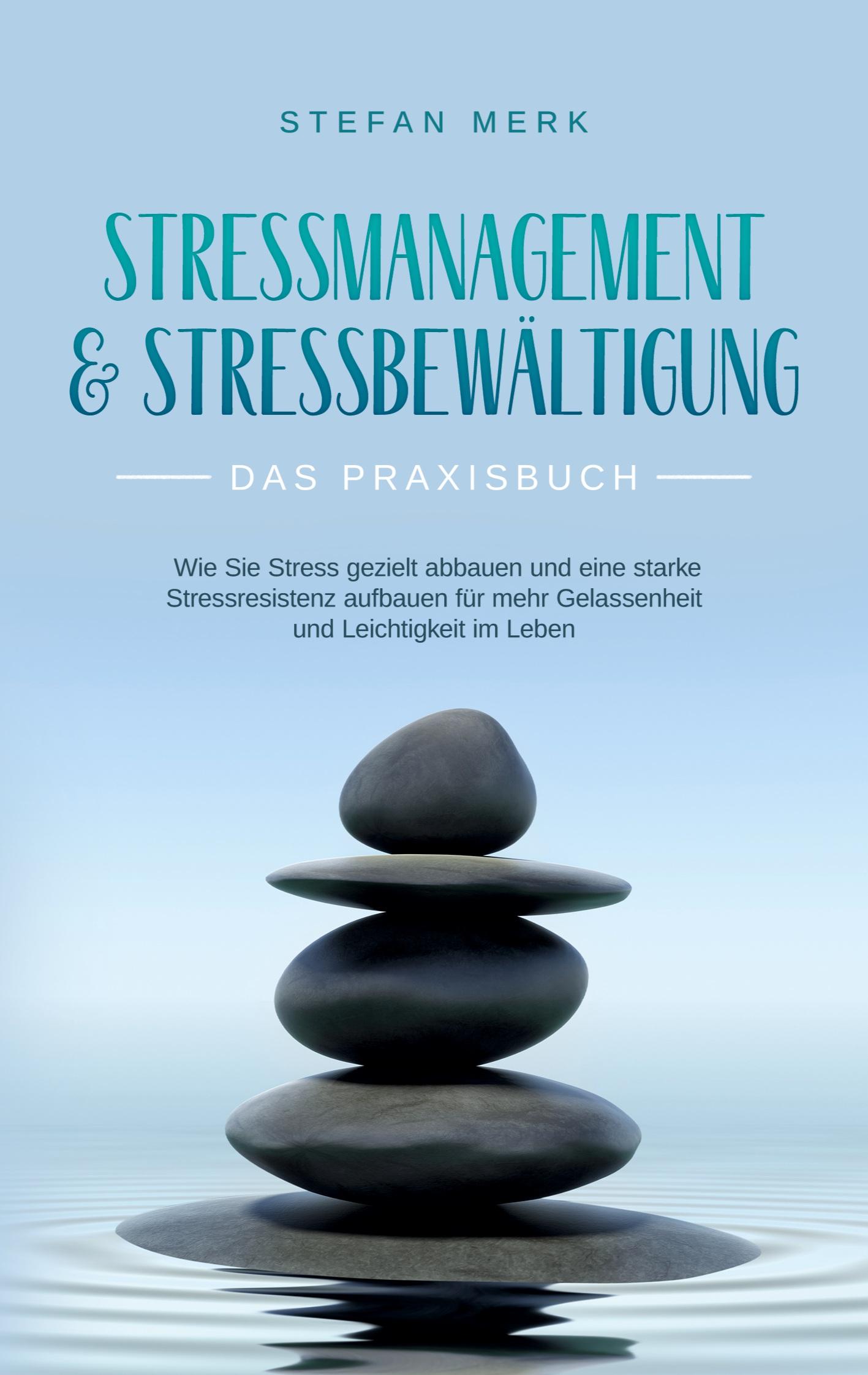 Stressmanagement & Stressbewältigung - Das Praxisbuch