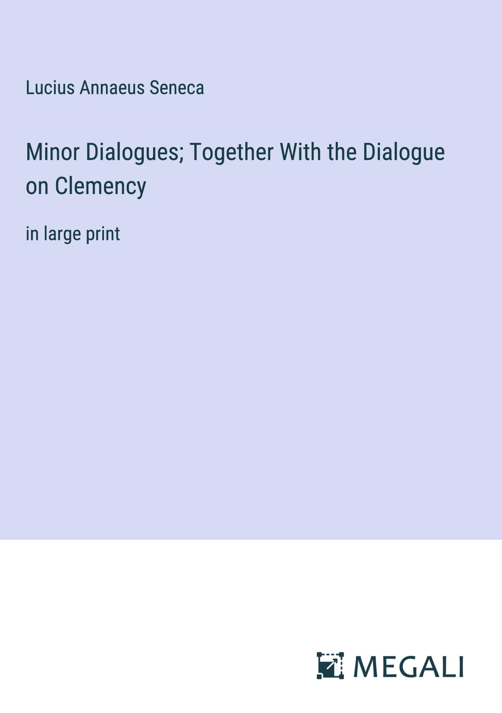 Minor Dialogues; Together With the Dialogue on Clemency