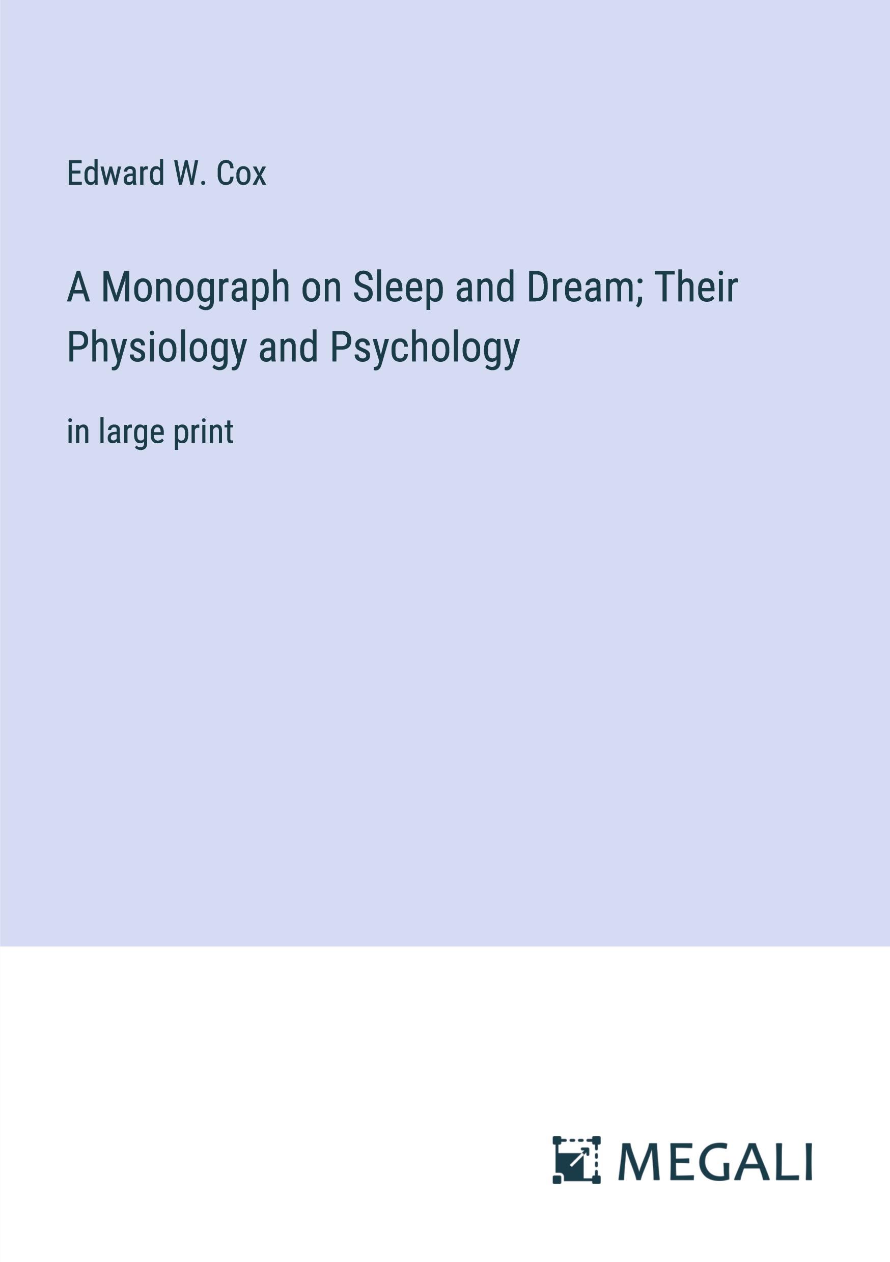 A Monograph on Sleep and Dream; Their Physiology and Psychology