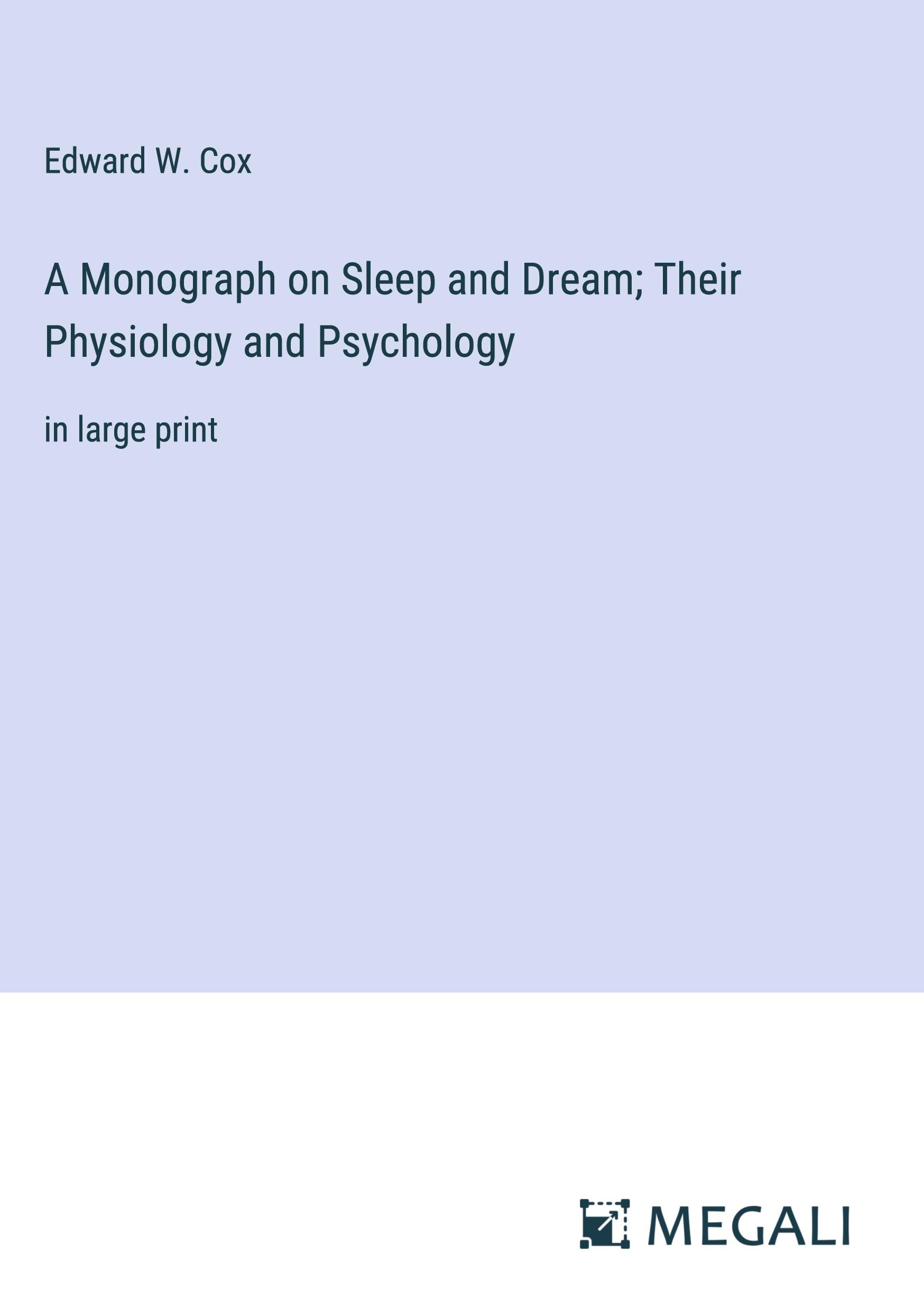 A Monograph on Sleep and Dream; Their Physiology and Psychology