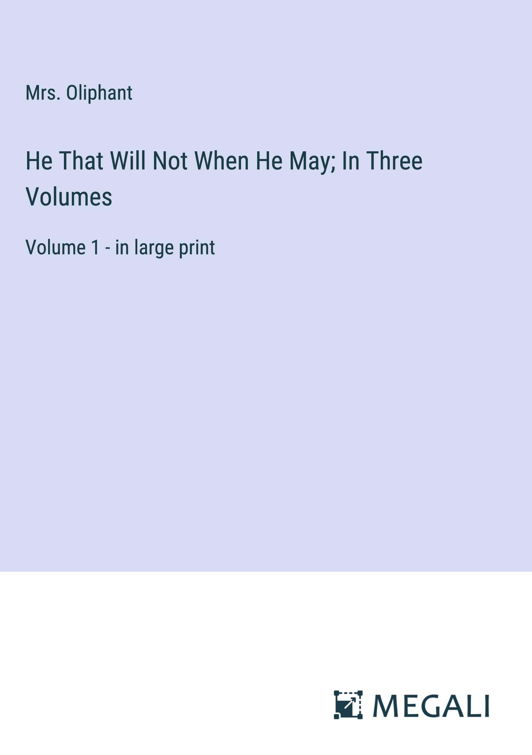 He That Will Not When He May; In Three Volumes